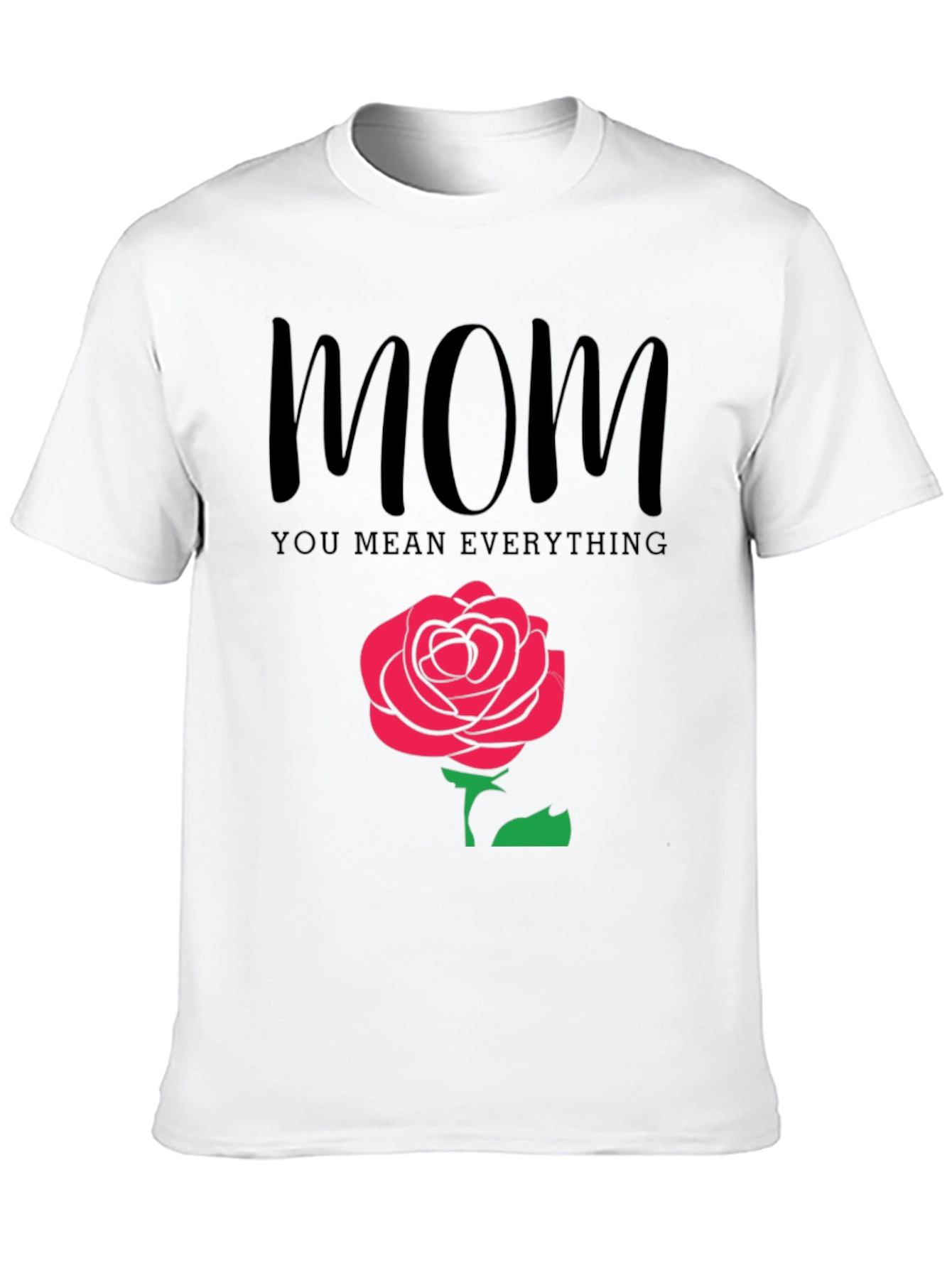 Mom You Mean Everything Black T-Shirt with Rose