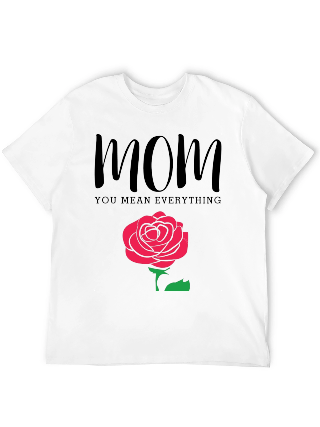 Mom You Mean Everything Black T-Shirt with Rose