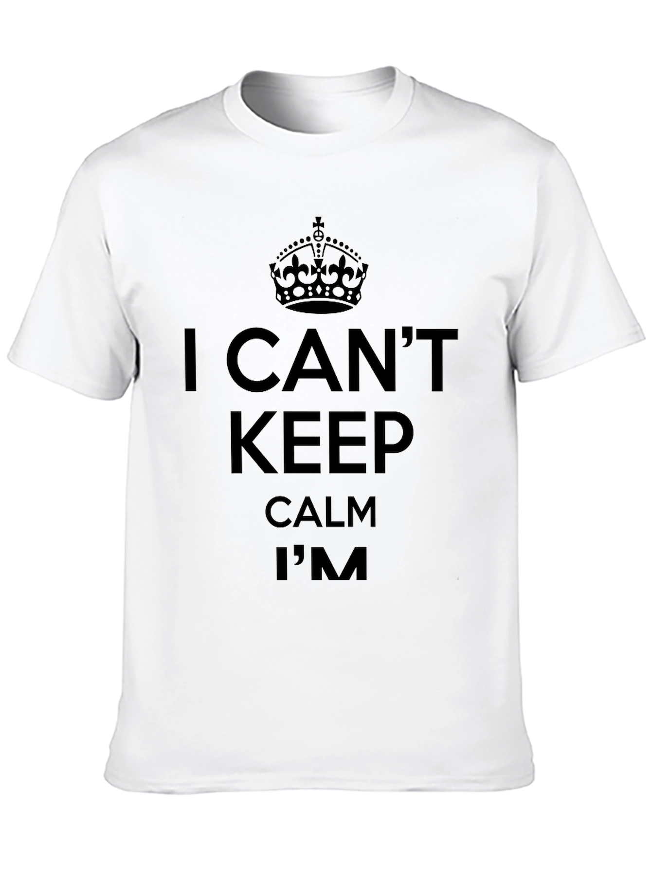 I Cant Keep Calm T-Shirt - Funny Slogan Tee