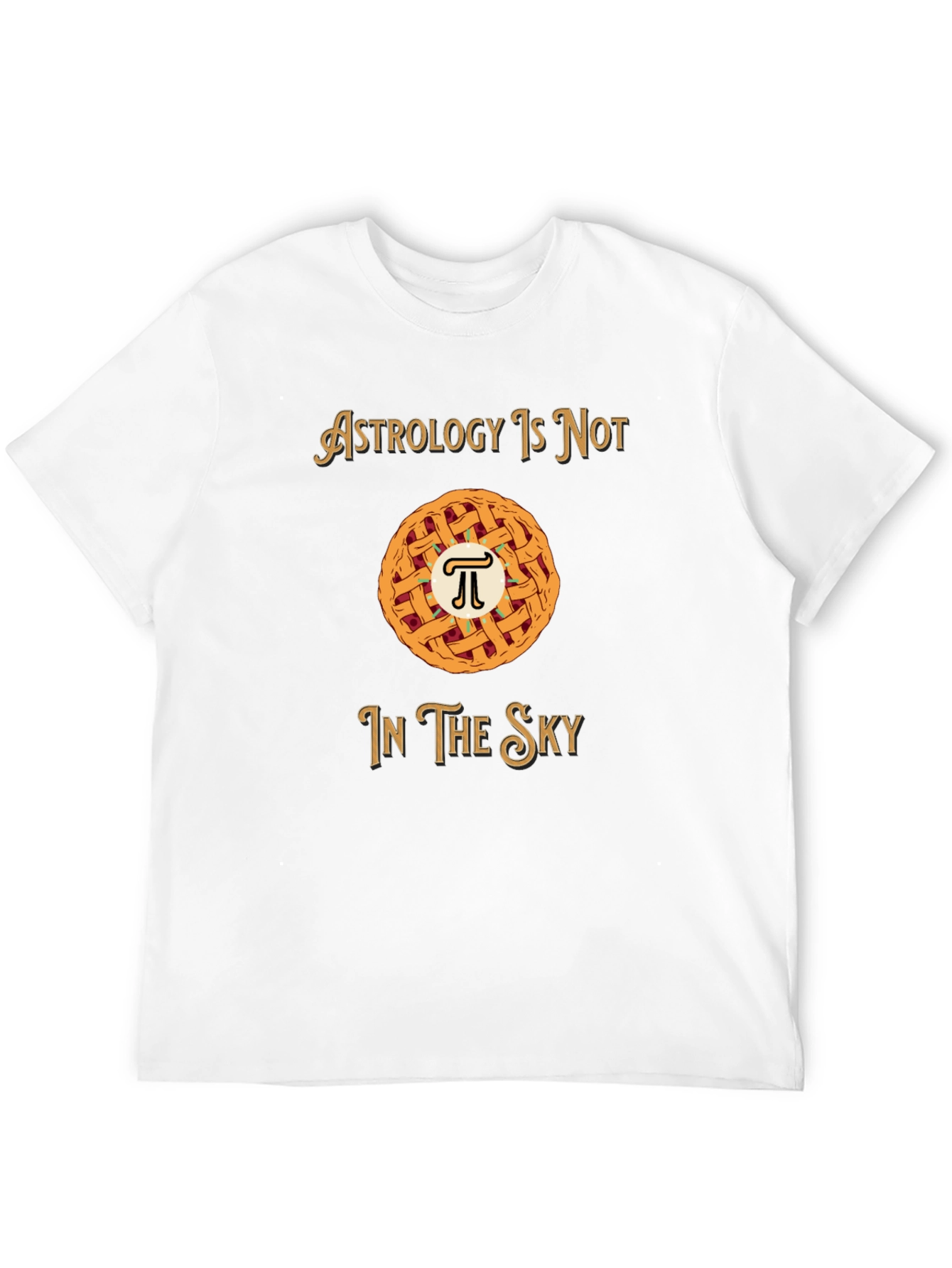 Astrology is Not in the Sky Pi Pie T-Shirt