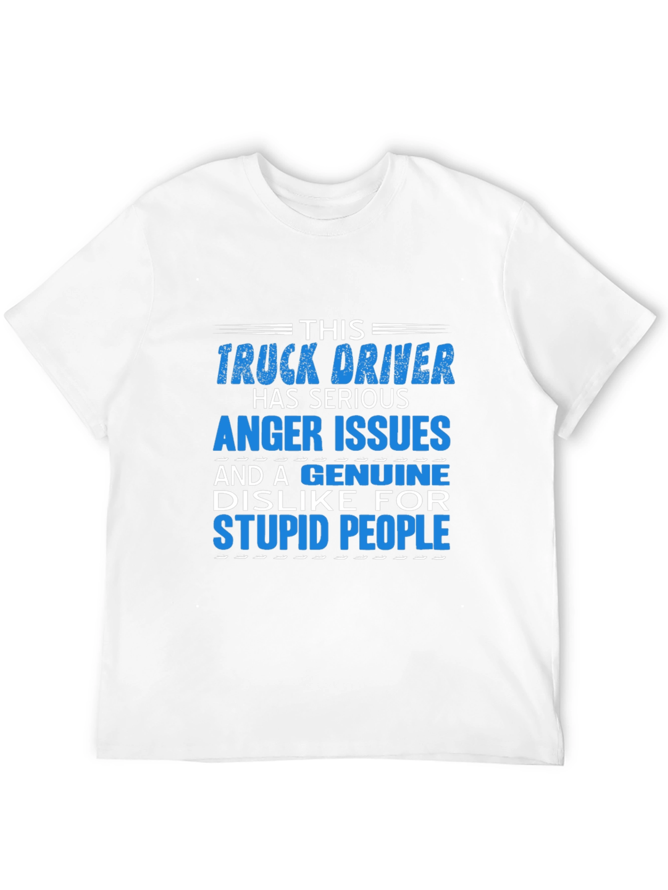 Truck Driver Serious Anger Issues Graphic T-Shirt