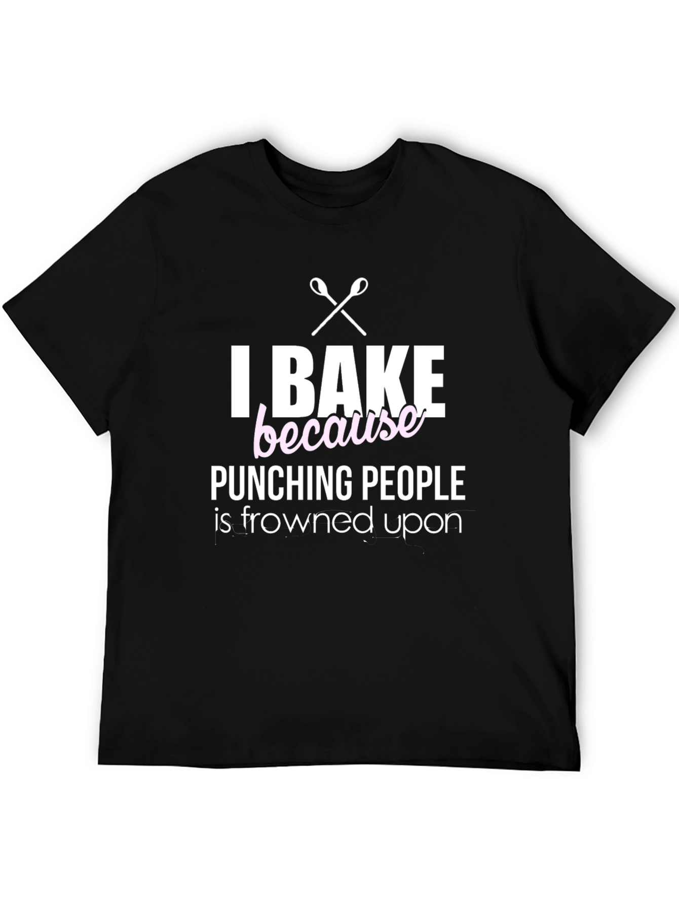 I Bake Because Punching People Is Frowned Upon T-Shirt