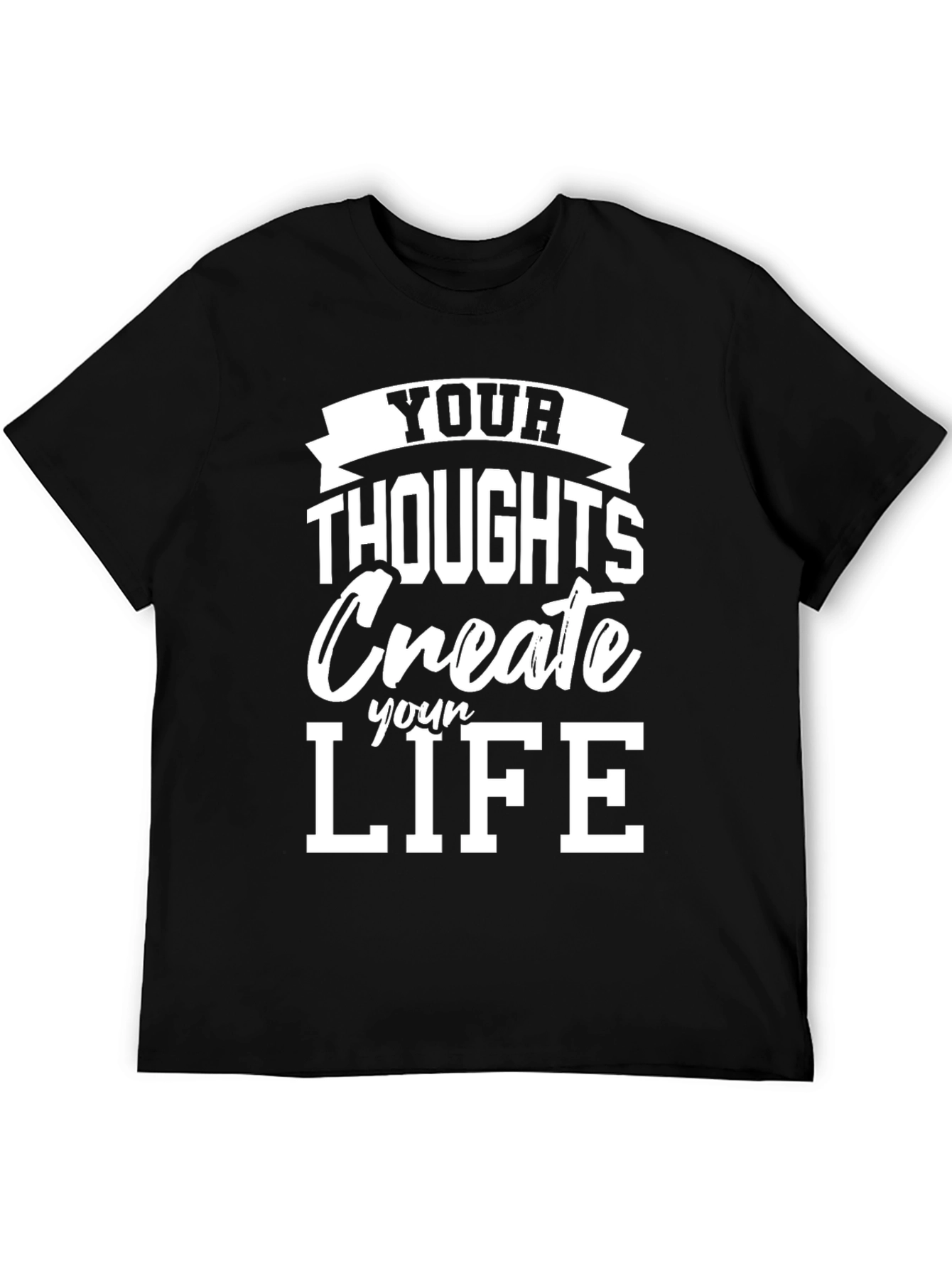 Inspirational Your Thoughts Create Your Life Black T-Shirt