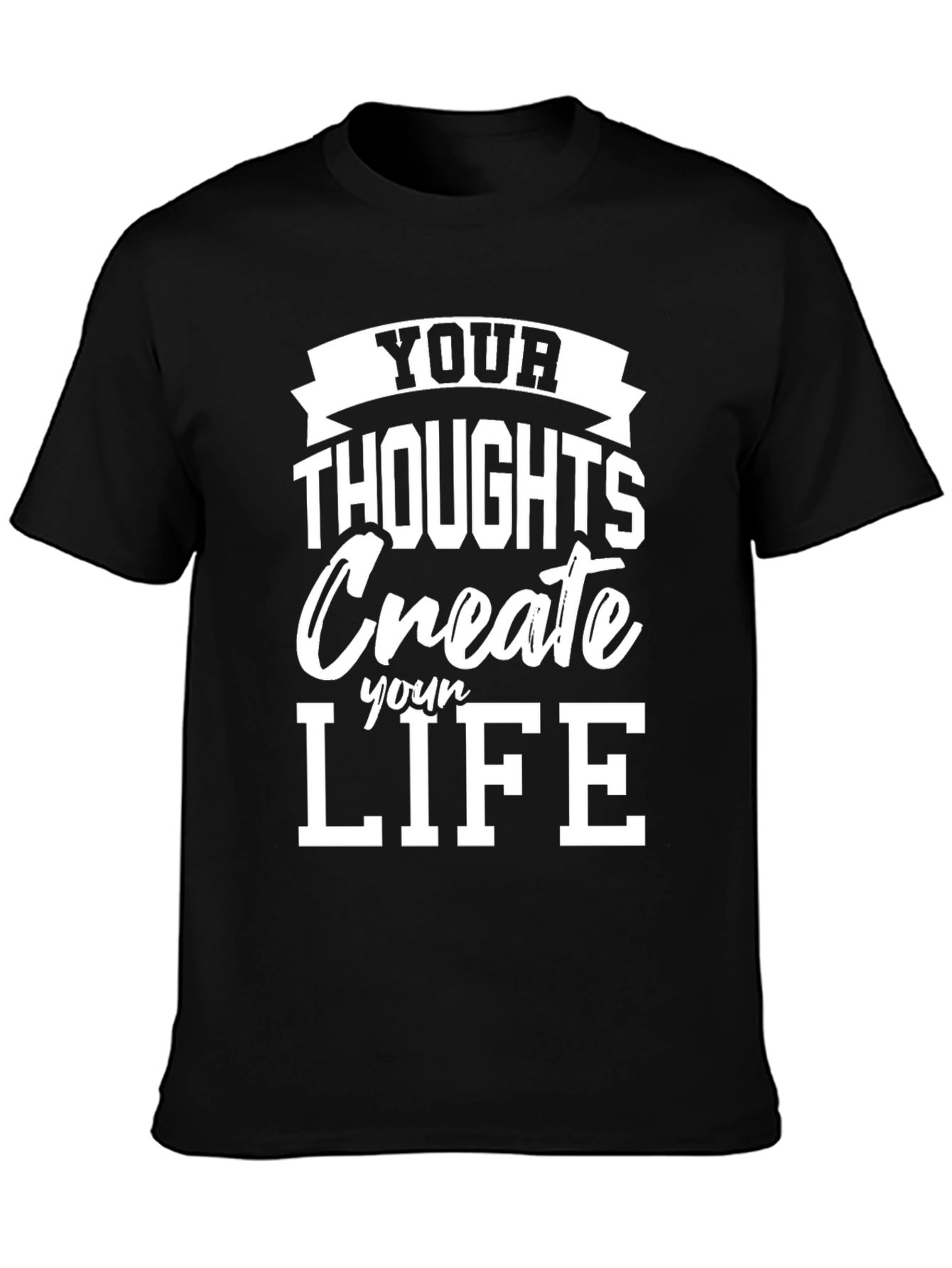 Inspirational Your Thoughts Create Your Life Black T-Shirt