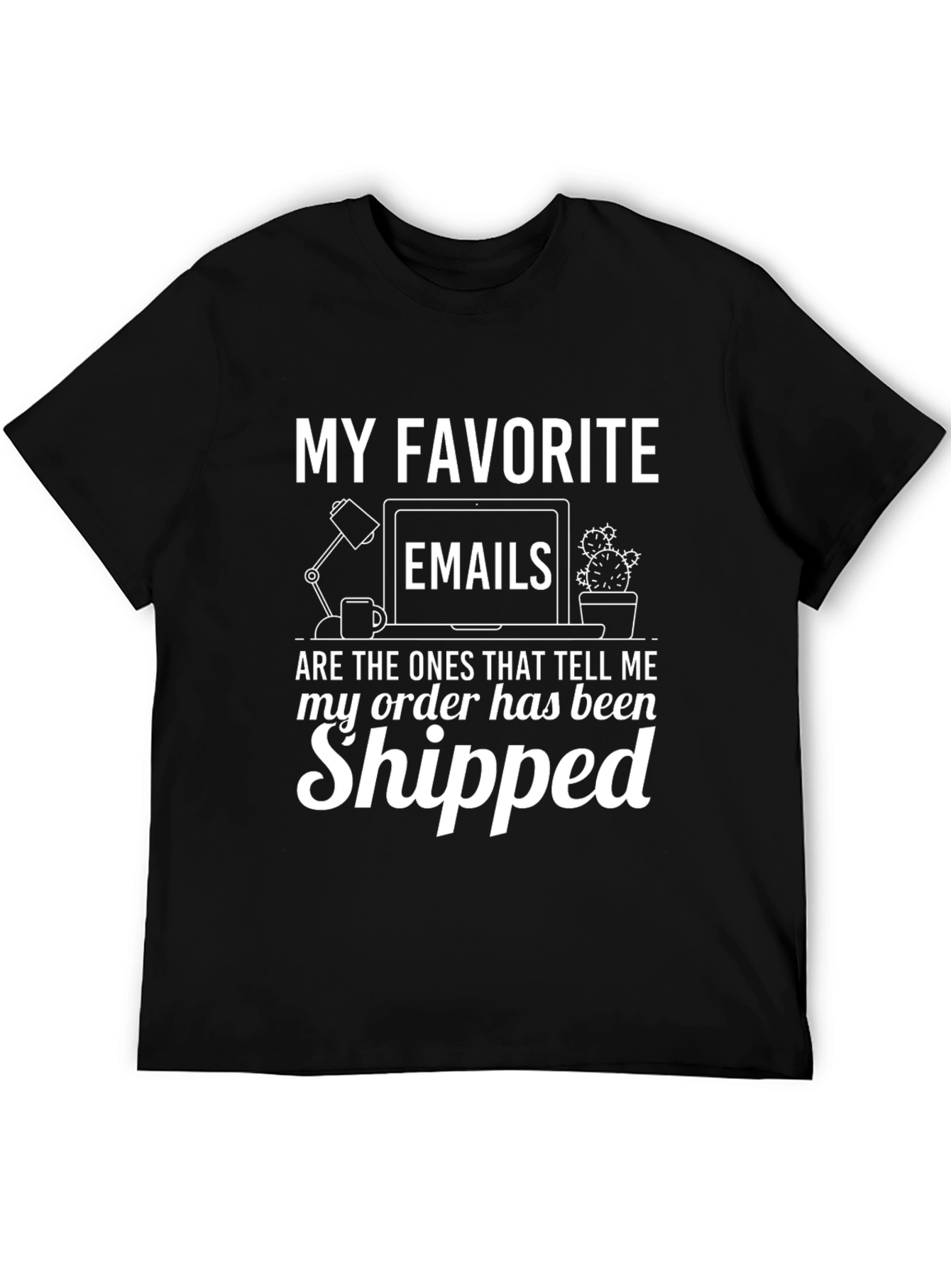 My Favorite Emails T-Shirt - Order Shipped!