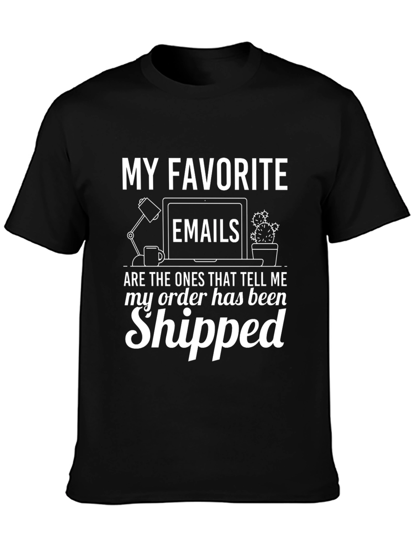 My Favorite Emails T-Shirt - Order Shipped!