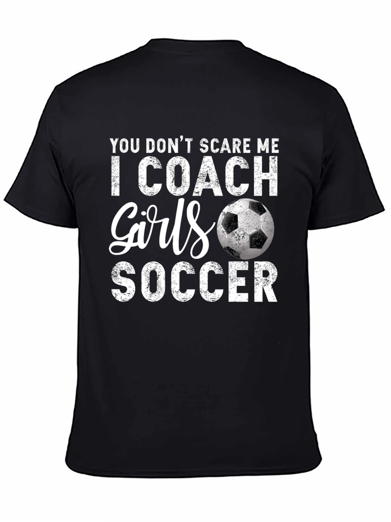 Funny Soccer Coach T-Shirt - You Dont Scare Me