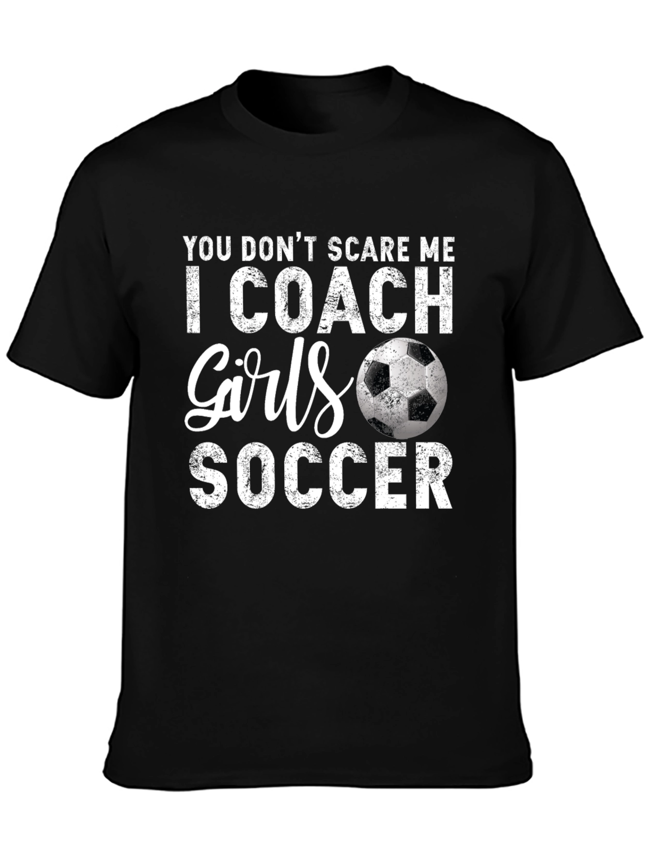 Funny Soccer Coach T-Shirt - You Dont Scare Me