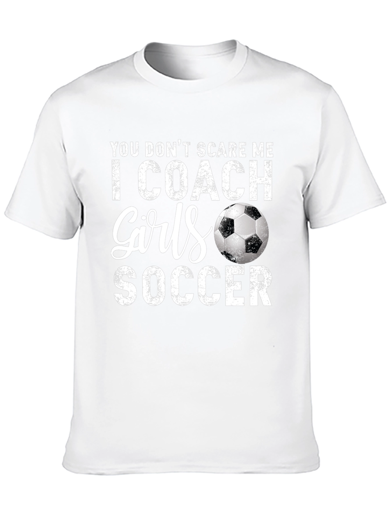 Funny Soccer Coach T-Shirt - You Dont Scare Me