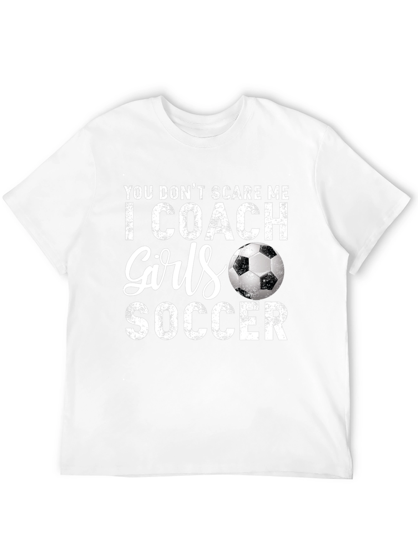 Funny Soccer Coach T-Shirt - You Dont Scare Me
