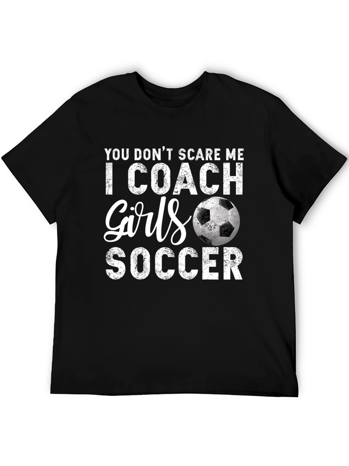 Funny Soccer Coach T-Shirt - You Dont Scare Me