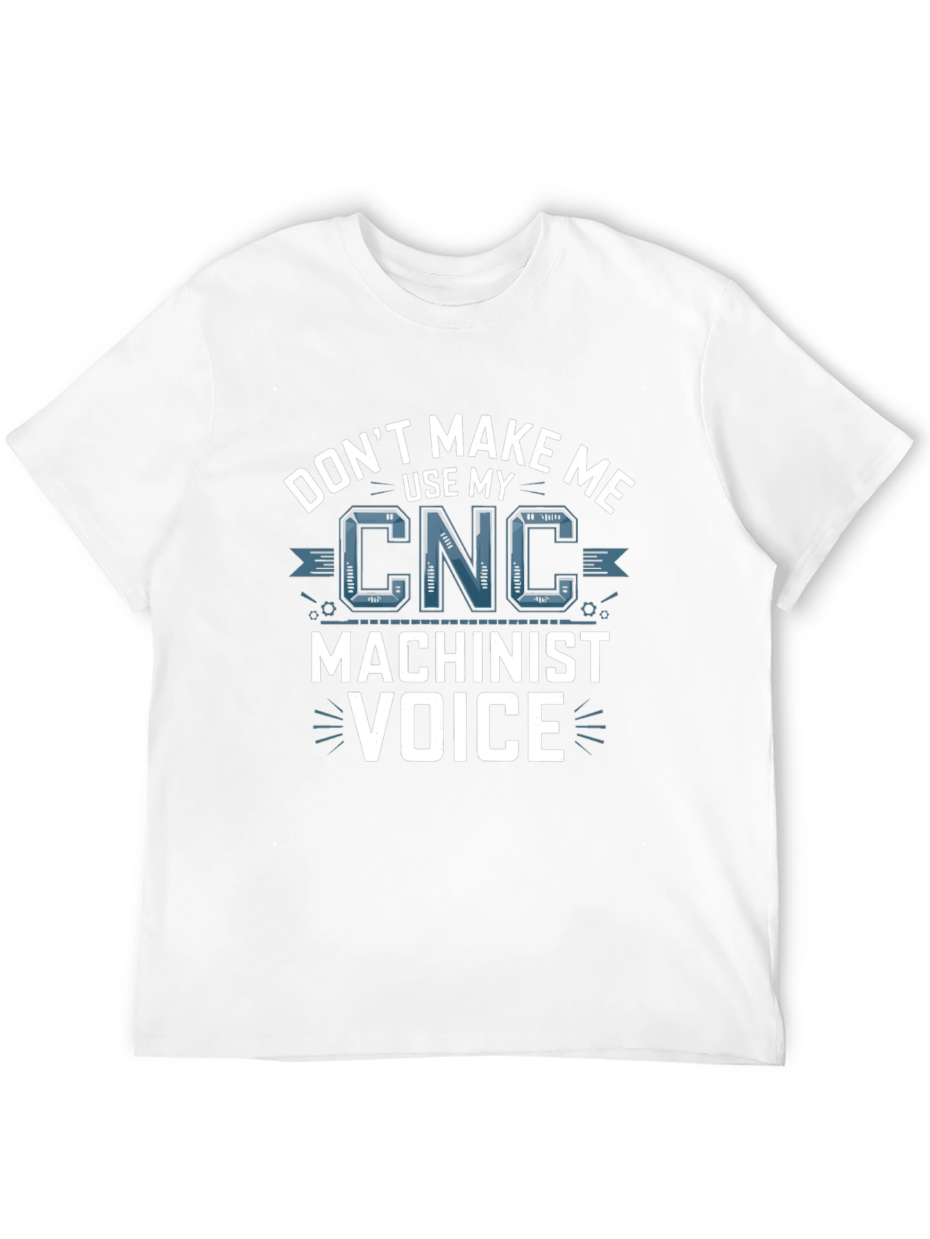 CNC Machinist Voice T-Shirt - Funny Gift Idea