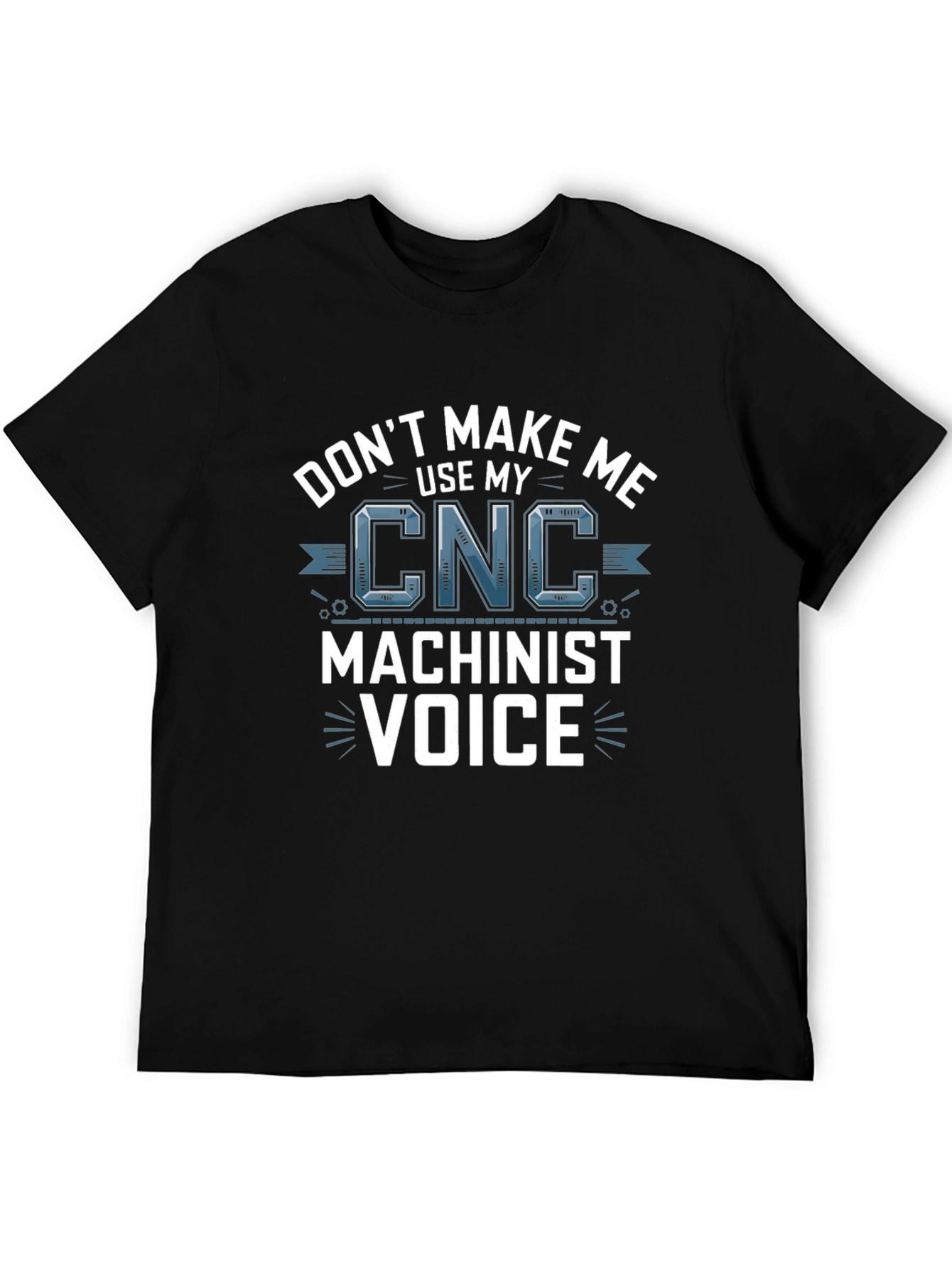 CNC Machinist Voice T-Shirt - Funny Gift Idea