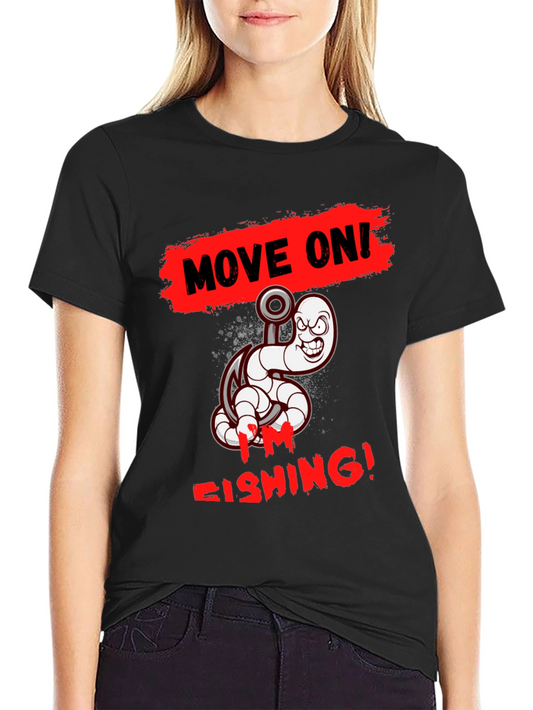 Move On Im Fishing! T-Shirt