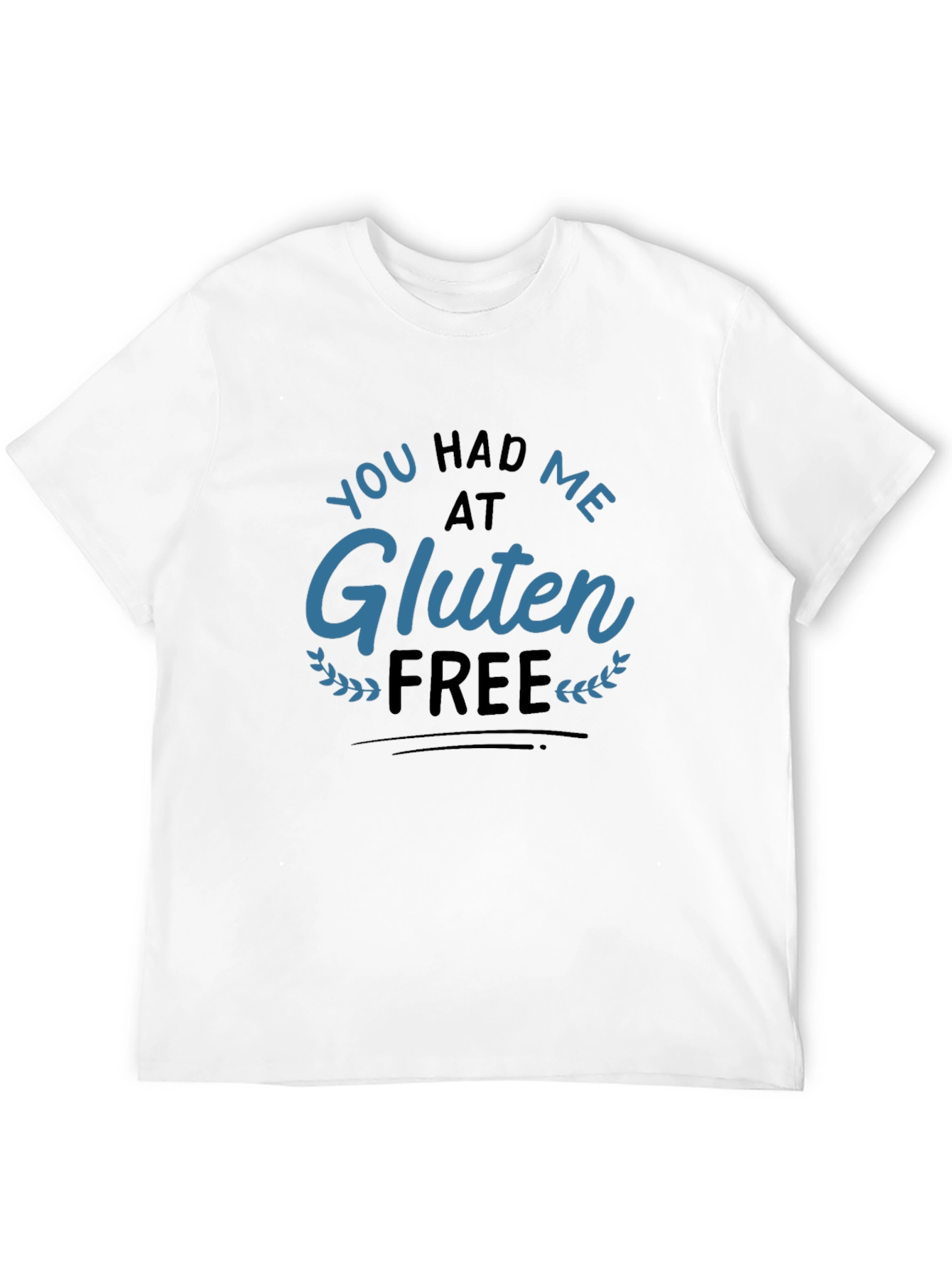 You Had Me At Gluten Free T-Shirt
