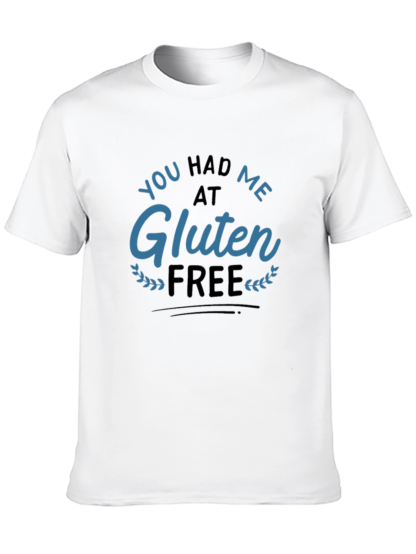 You Had Me At Gluten Free T-Shirt