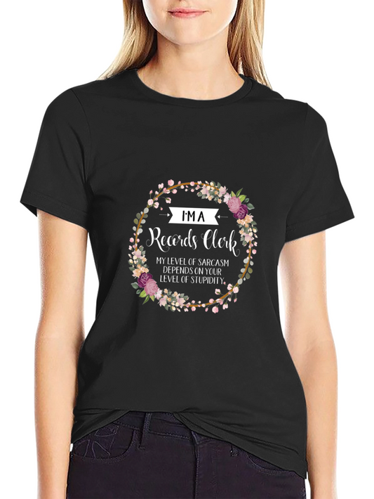 Records Clerk Sarcasm T-Shirt - Floral Design
