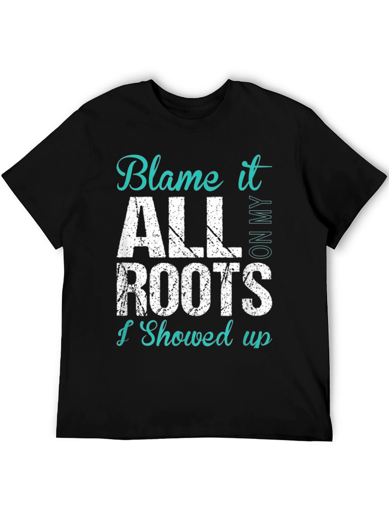 Blame It All On My Roots T-Shirt