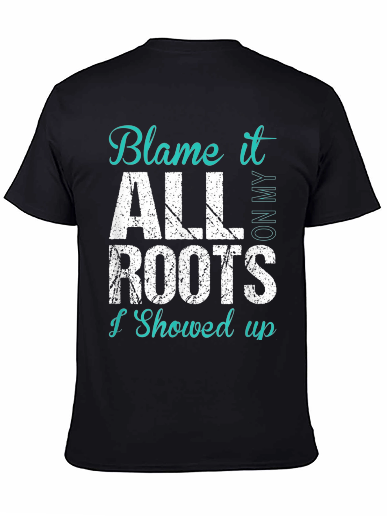 Blame It All On My Roots T-Shirt