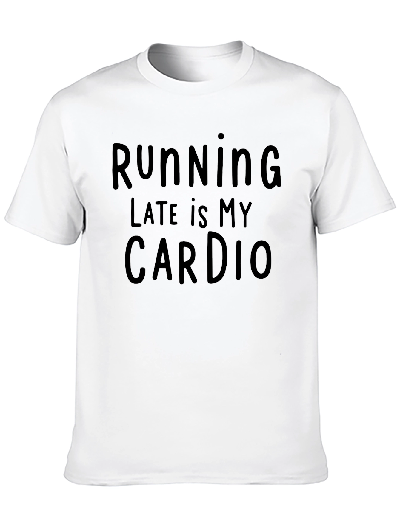 Funny Running Late is My Cardio T-Shirt