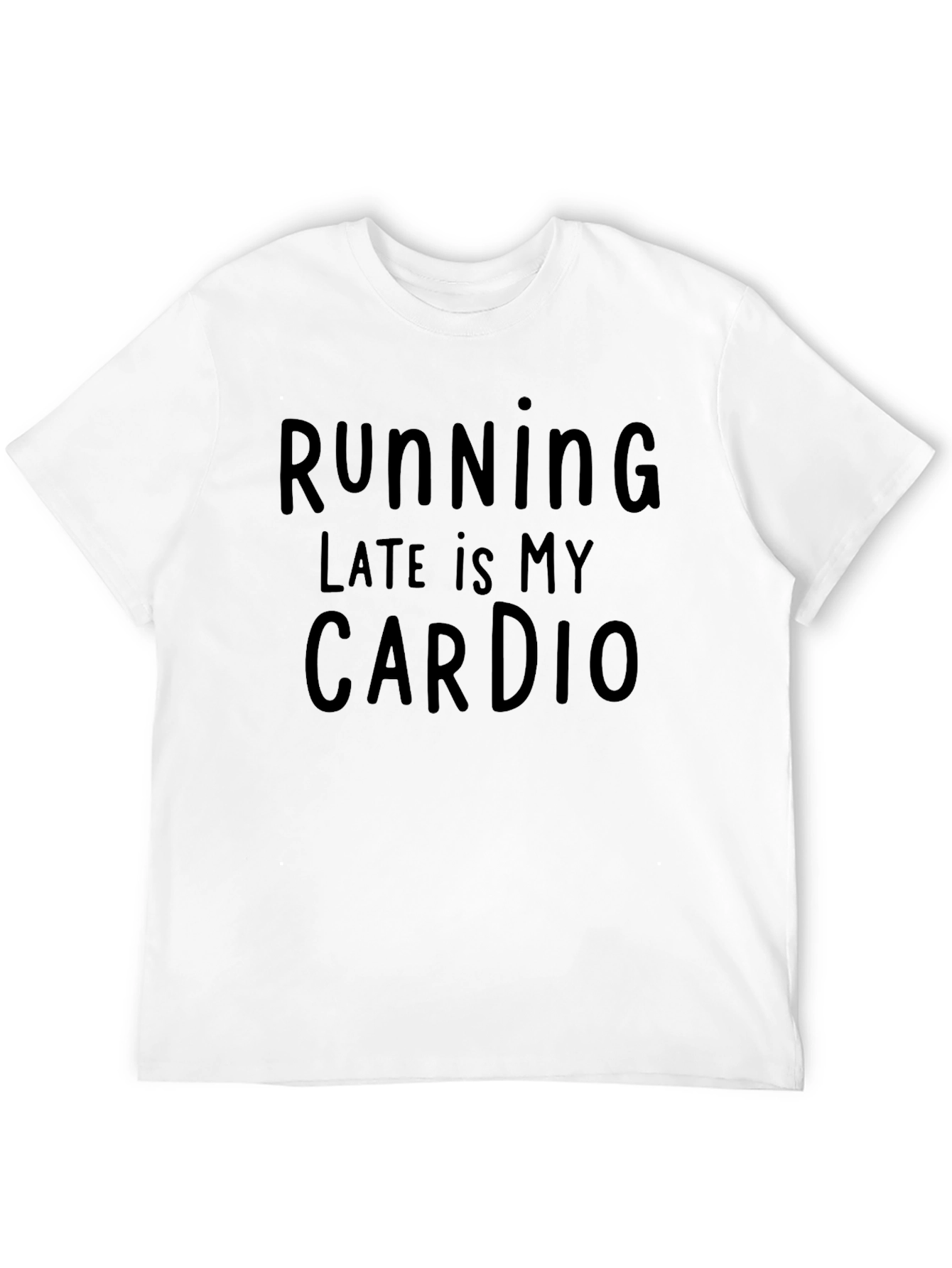 Funny Running Late is My Cardio T-Shirt