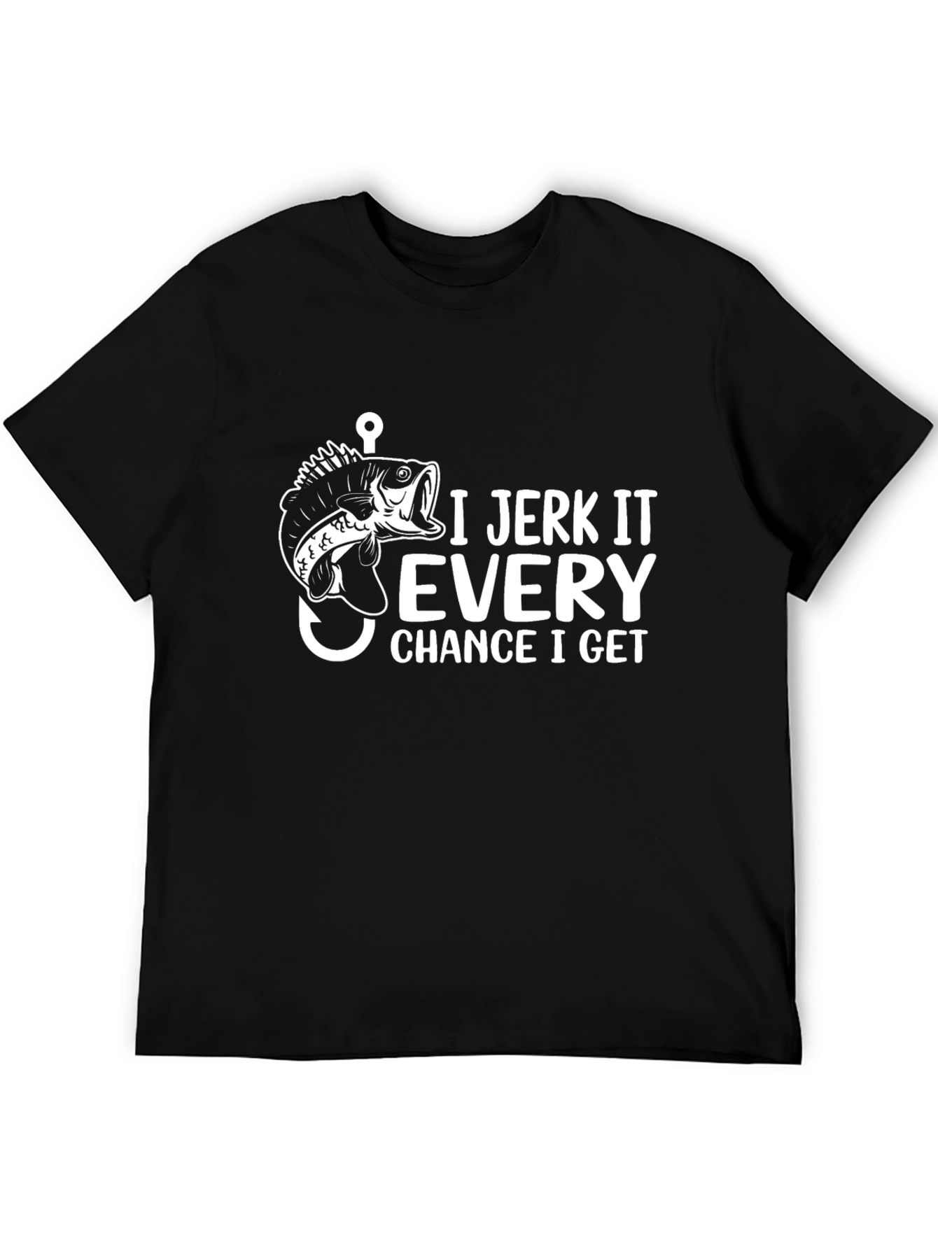 I Jerk It Every Chance T-Shirt Funny Fishing Tee