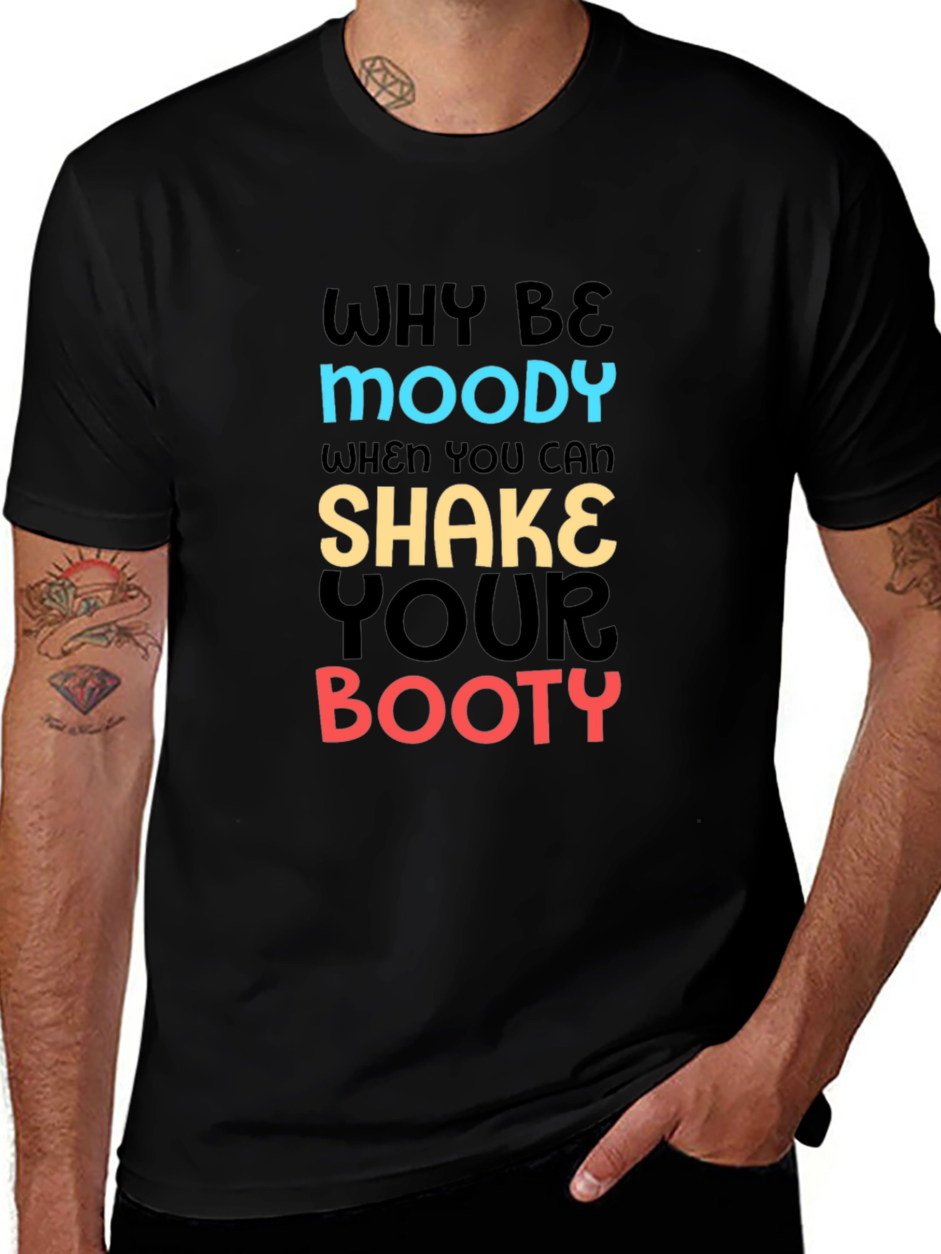 Why Be Moody T-Shirt Shake Your Booty Funny Tee
