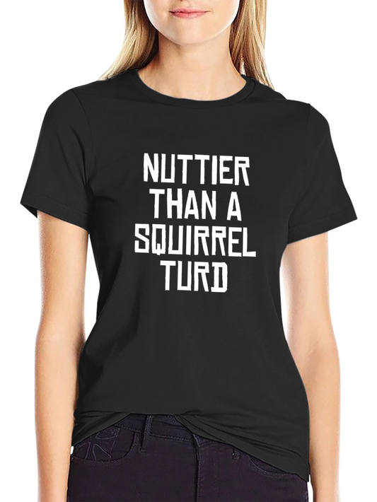 Nuttier Than A Squirrel Turd Black Humor T-Shirt