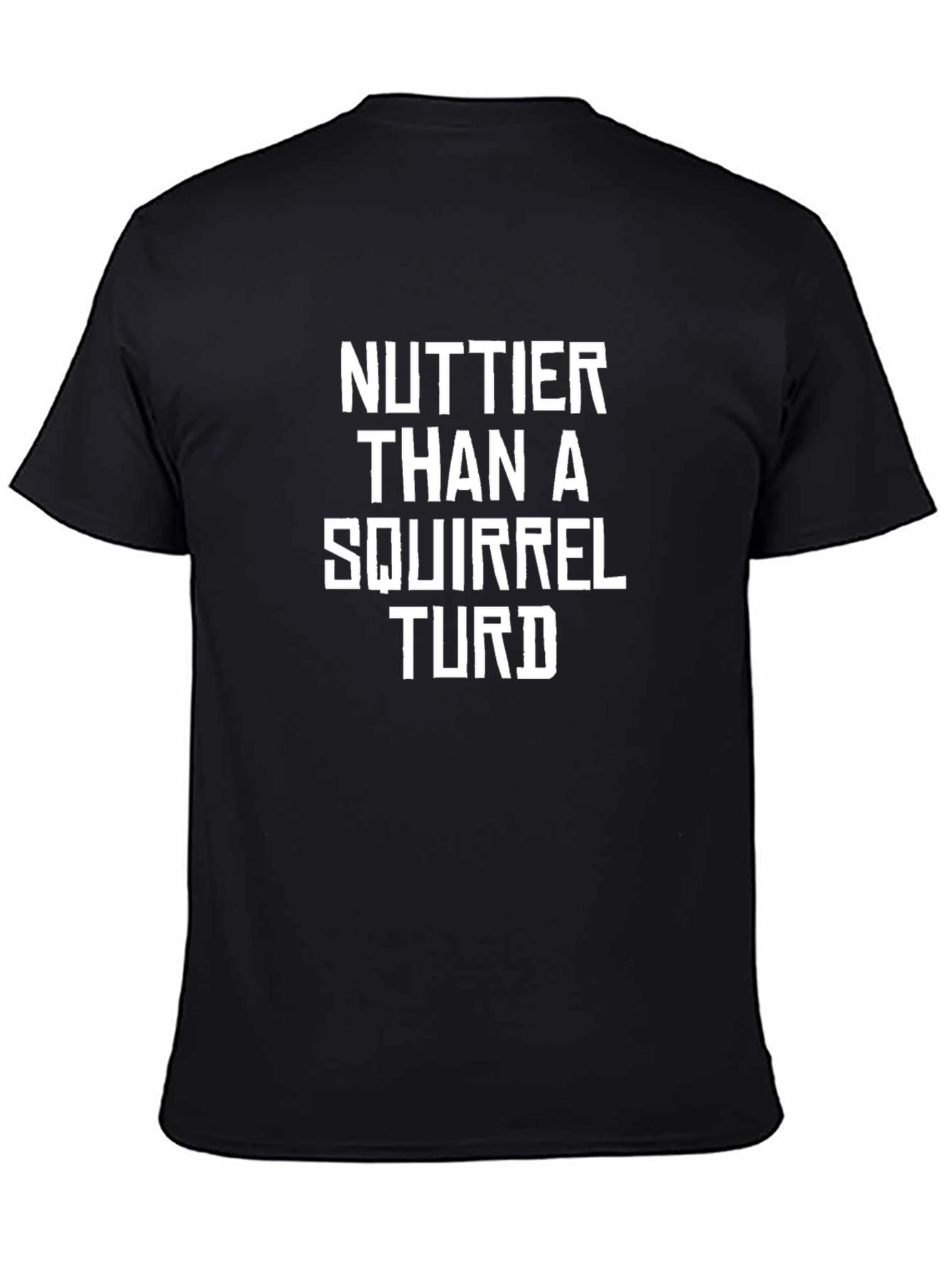 Nuttier Than A Squirrel Turd Black Humor T-Shirt