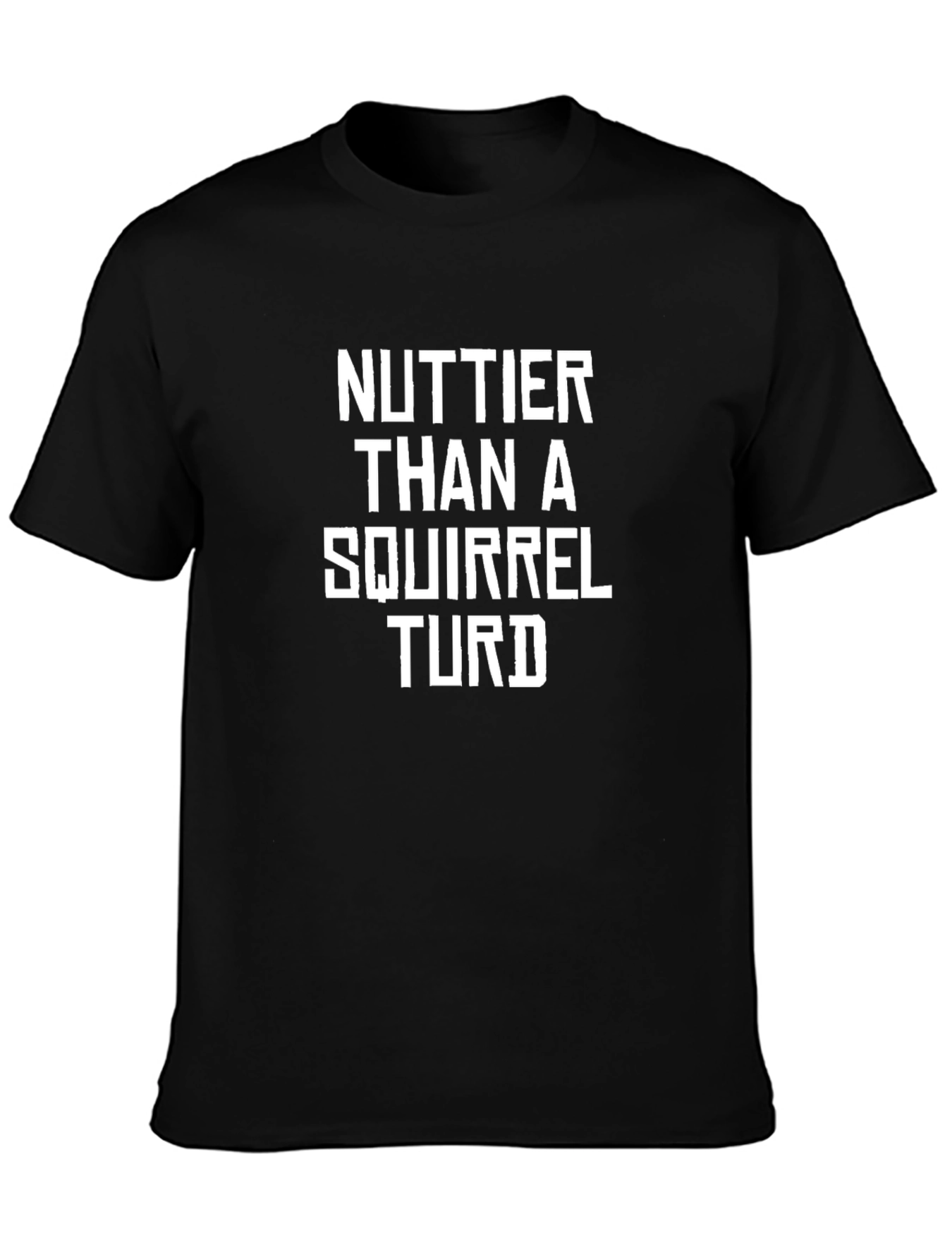 Nuttier Than A Squirrel Turd Black Humor T-Shirt