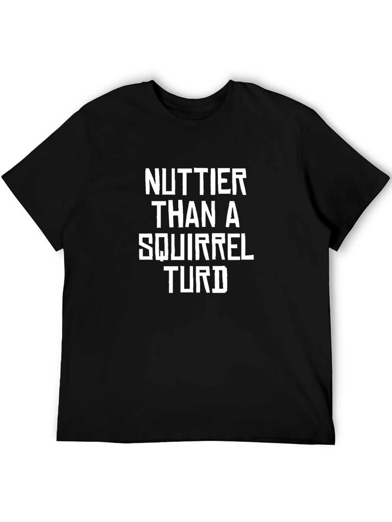 Nuttier Than A Squirrel Turd Black Humor T-Shirt