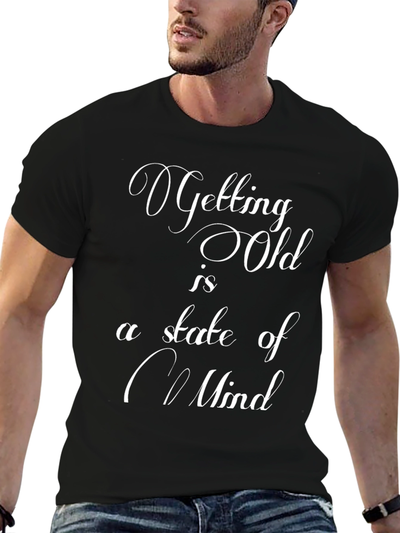 Getting Old is a State of Mind Graphic T-Shirt