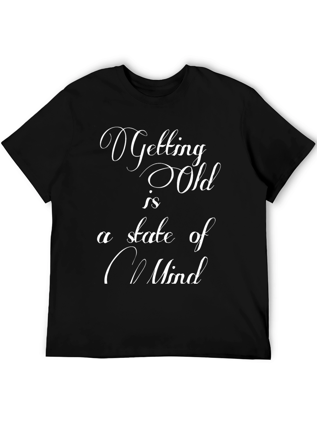 Getting Old is a State of Mind Graphic T-Shirt