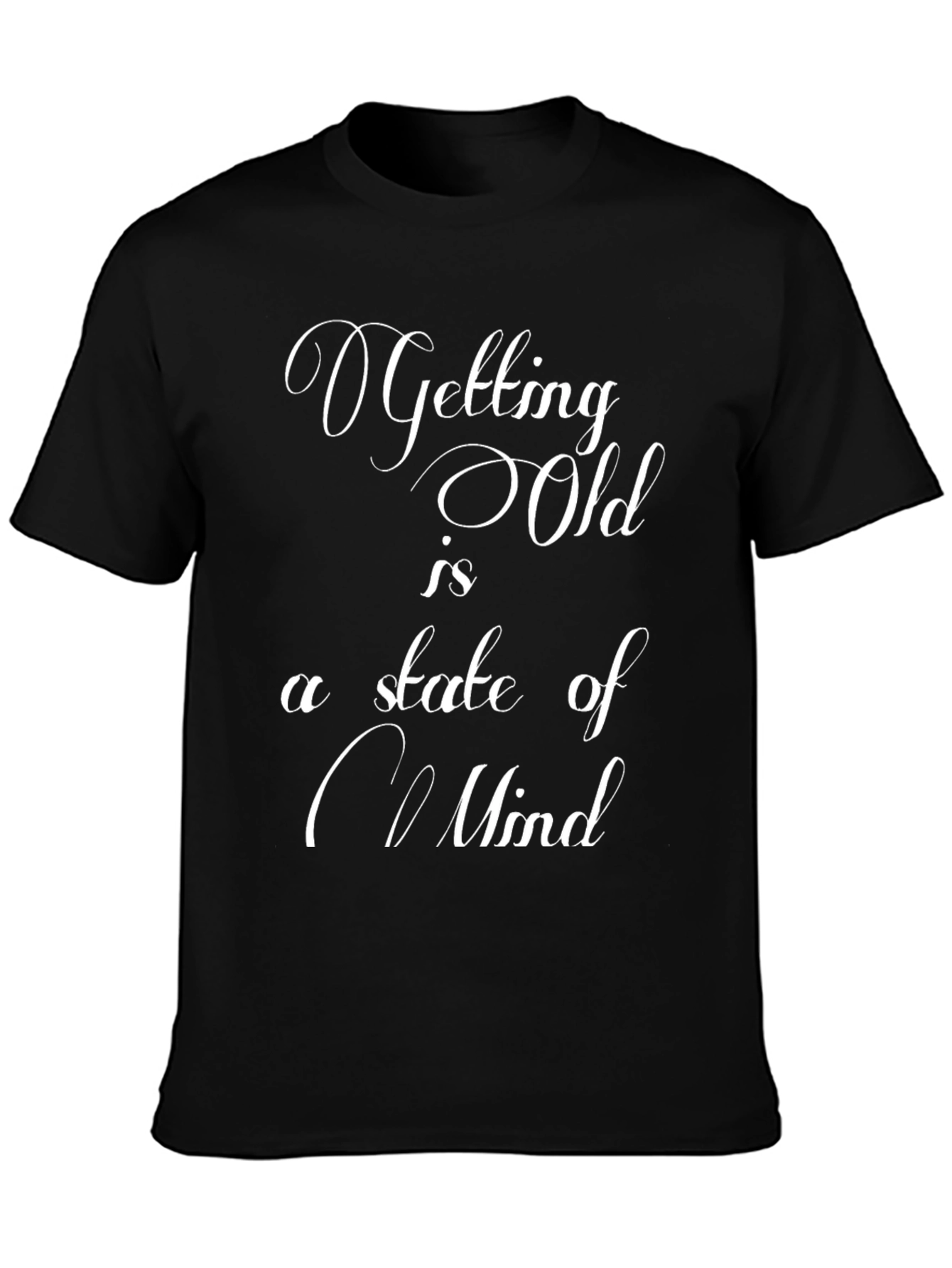 Getting Old is a State of Mind Graphic T-Shirt