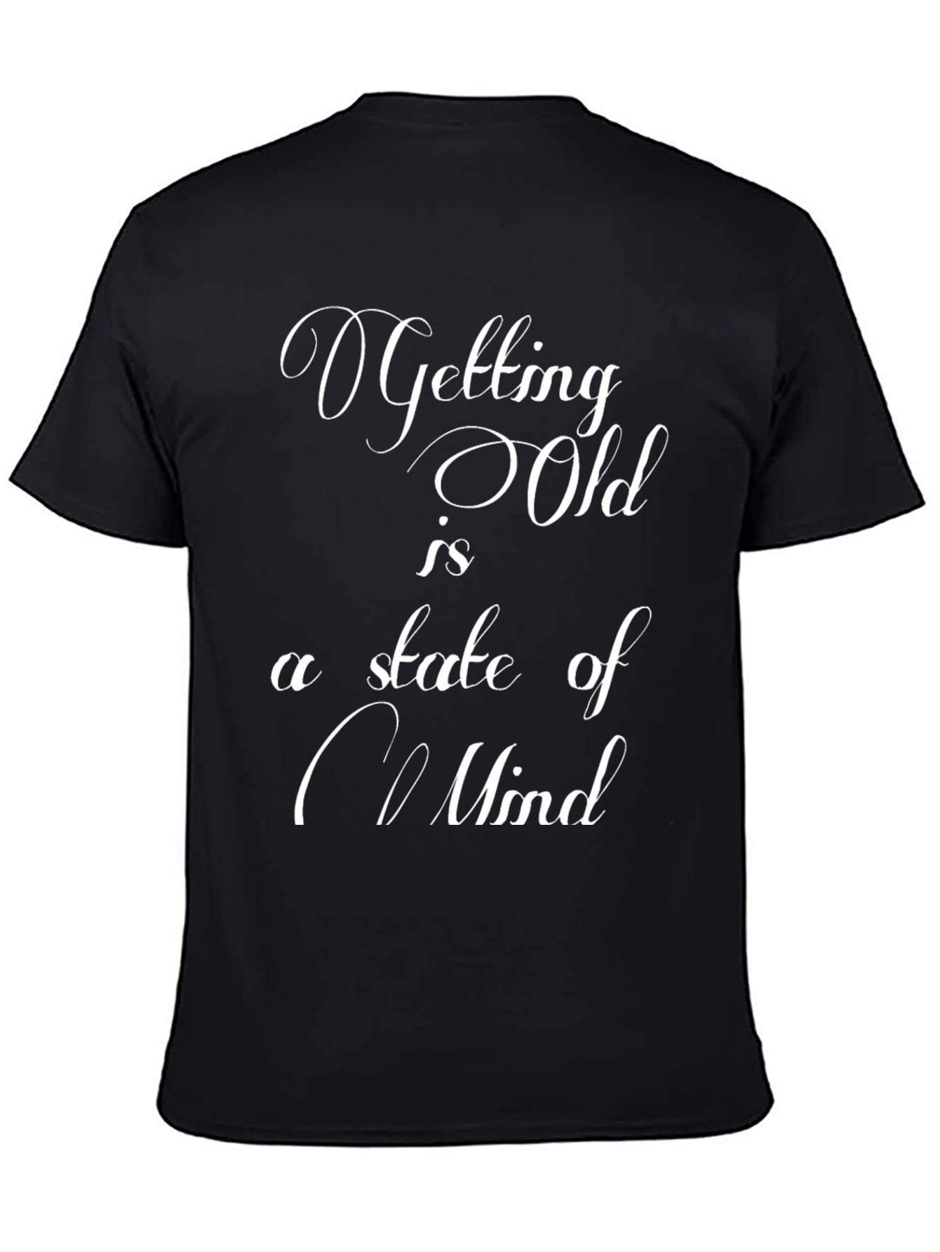 Getting Old is a State of Mind Graphic T-Shirt