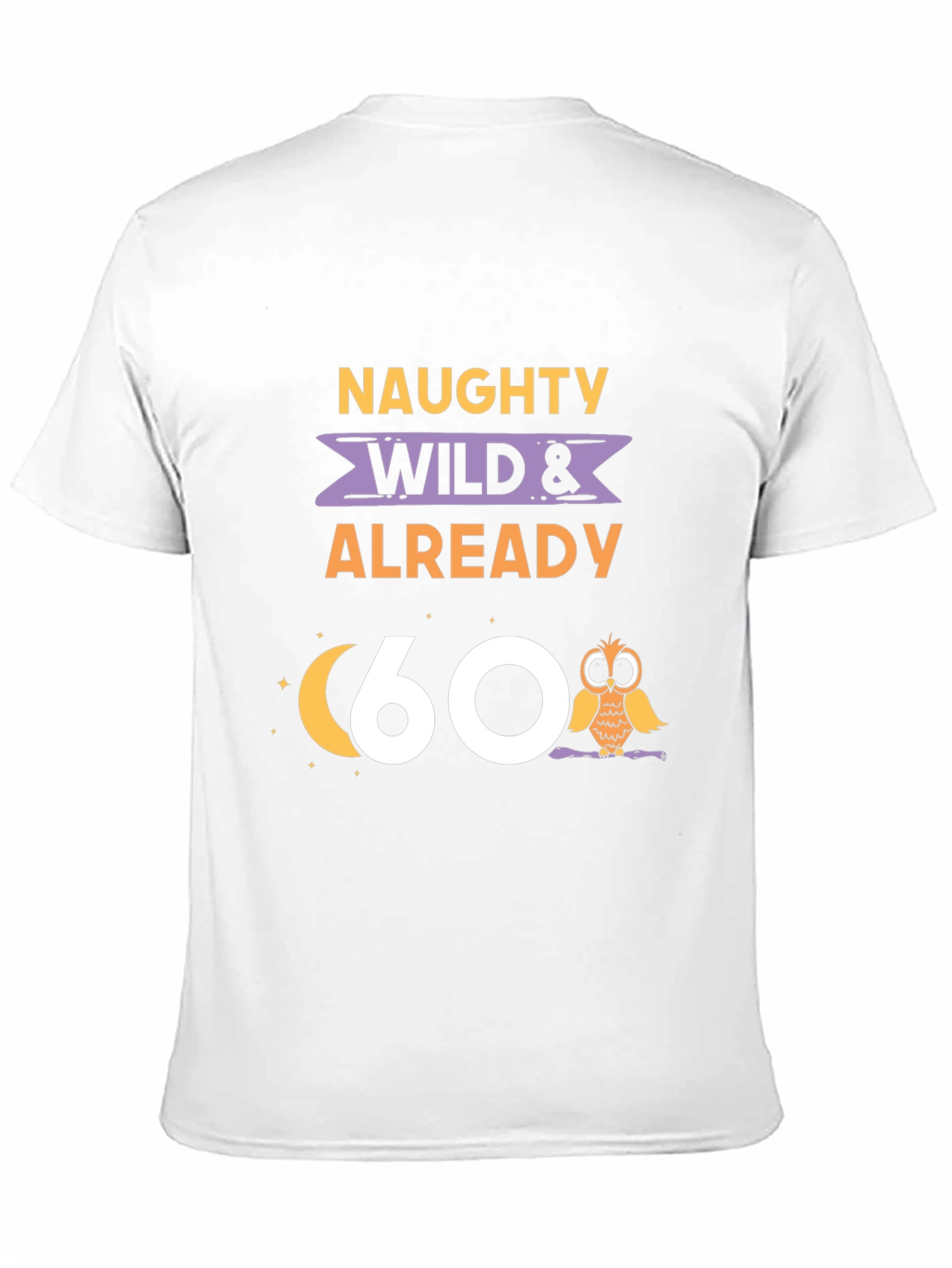 Naughty Wild & Already 60 T-Shirt