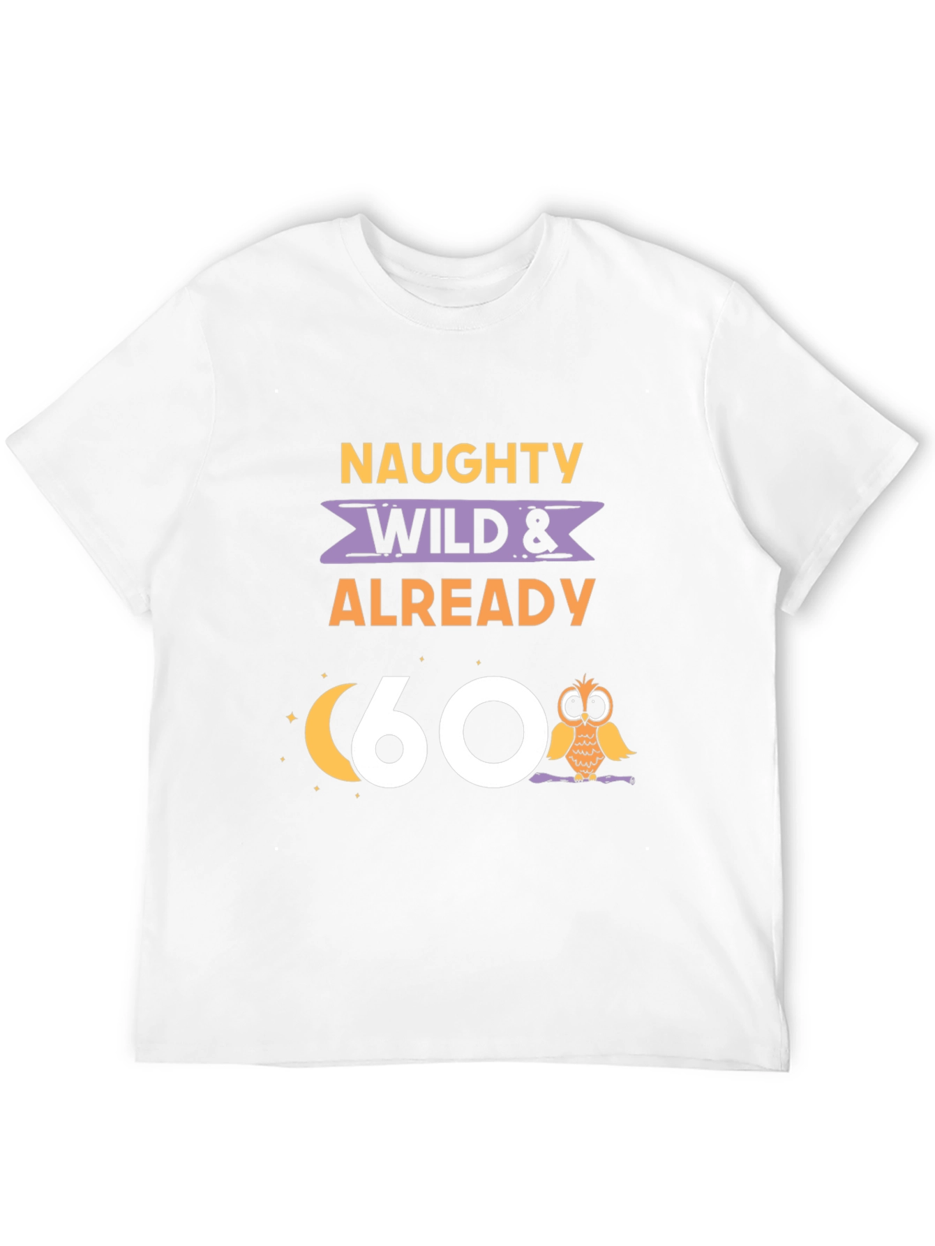Naughty Wild & Already 60 T-Shirt