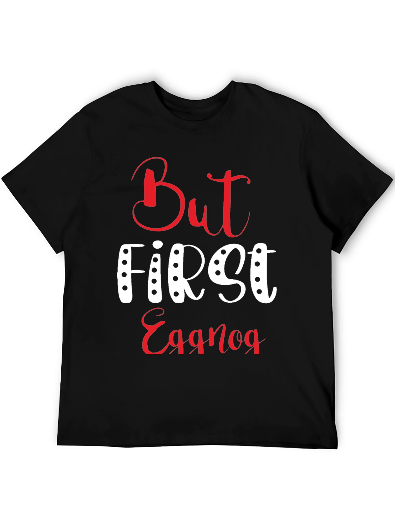 But First Eggnog T-Shirt