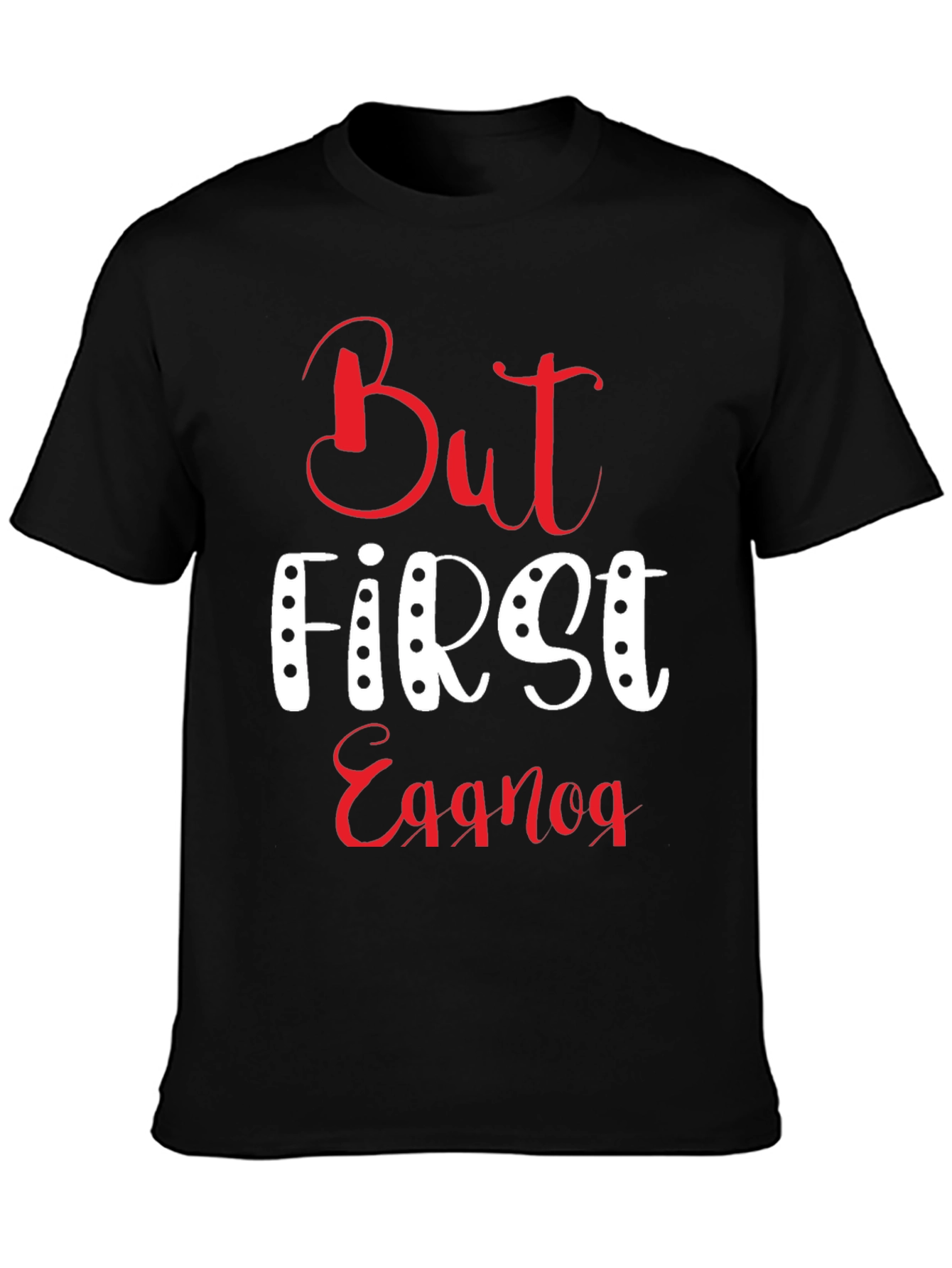 But First Eggnog T-Shirt