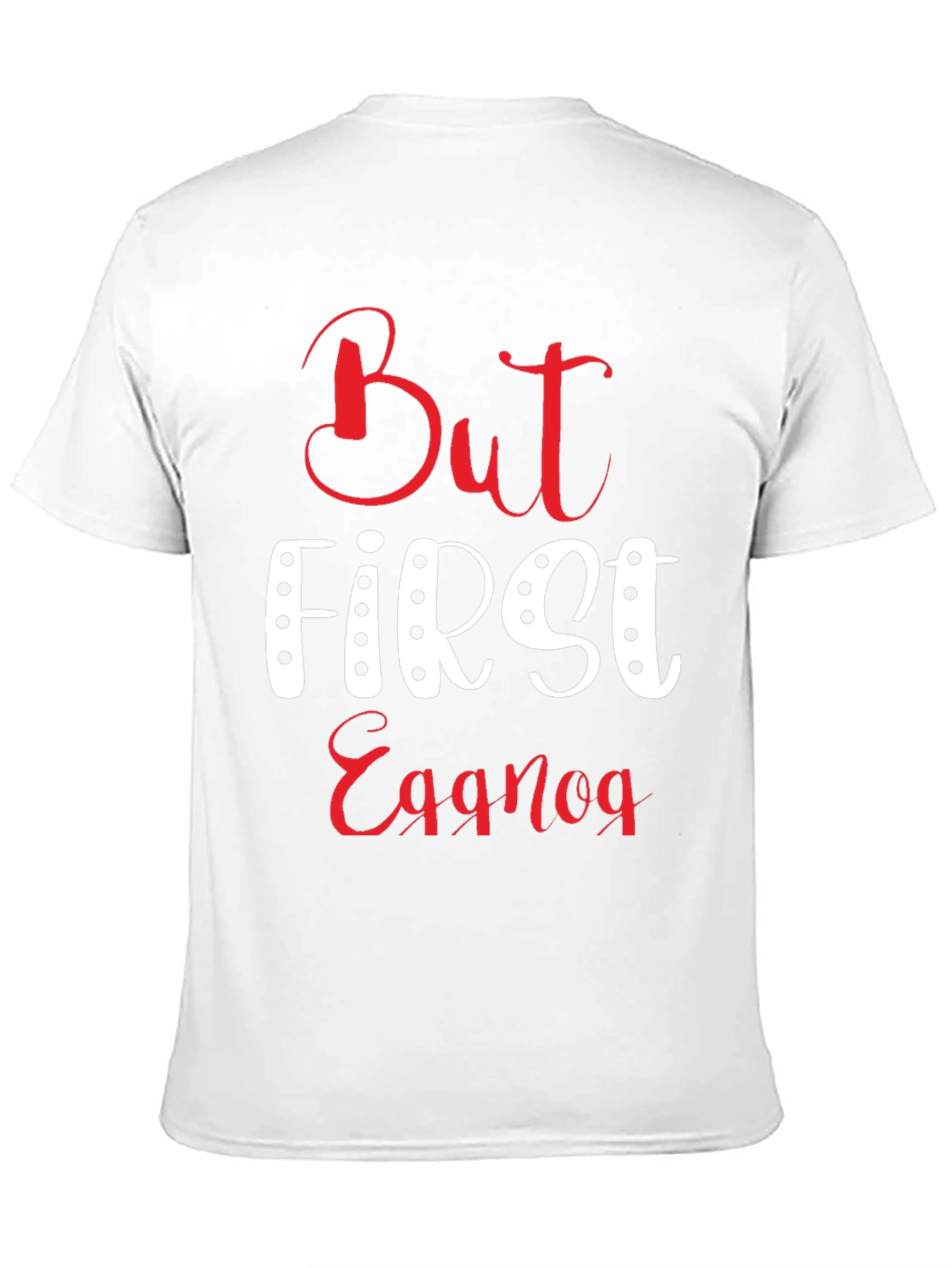 But First Eggnog T-Shirt