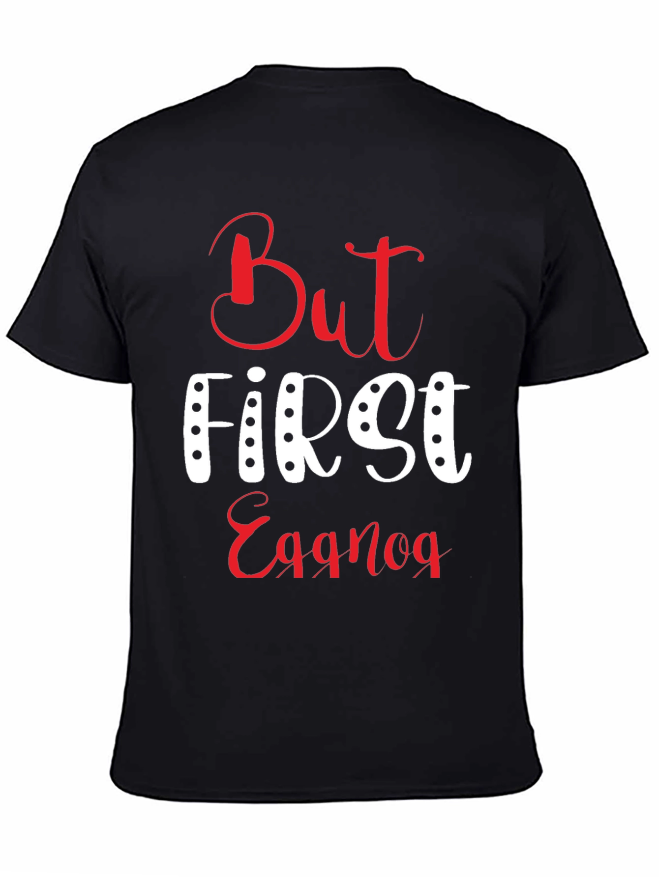 But First Eggnog T-Shirt