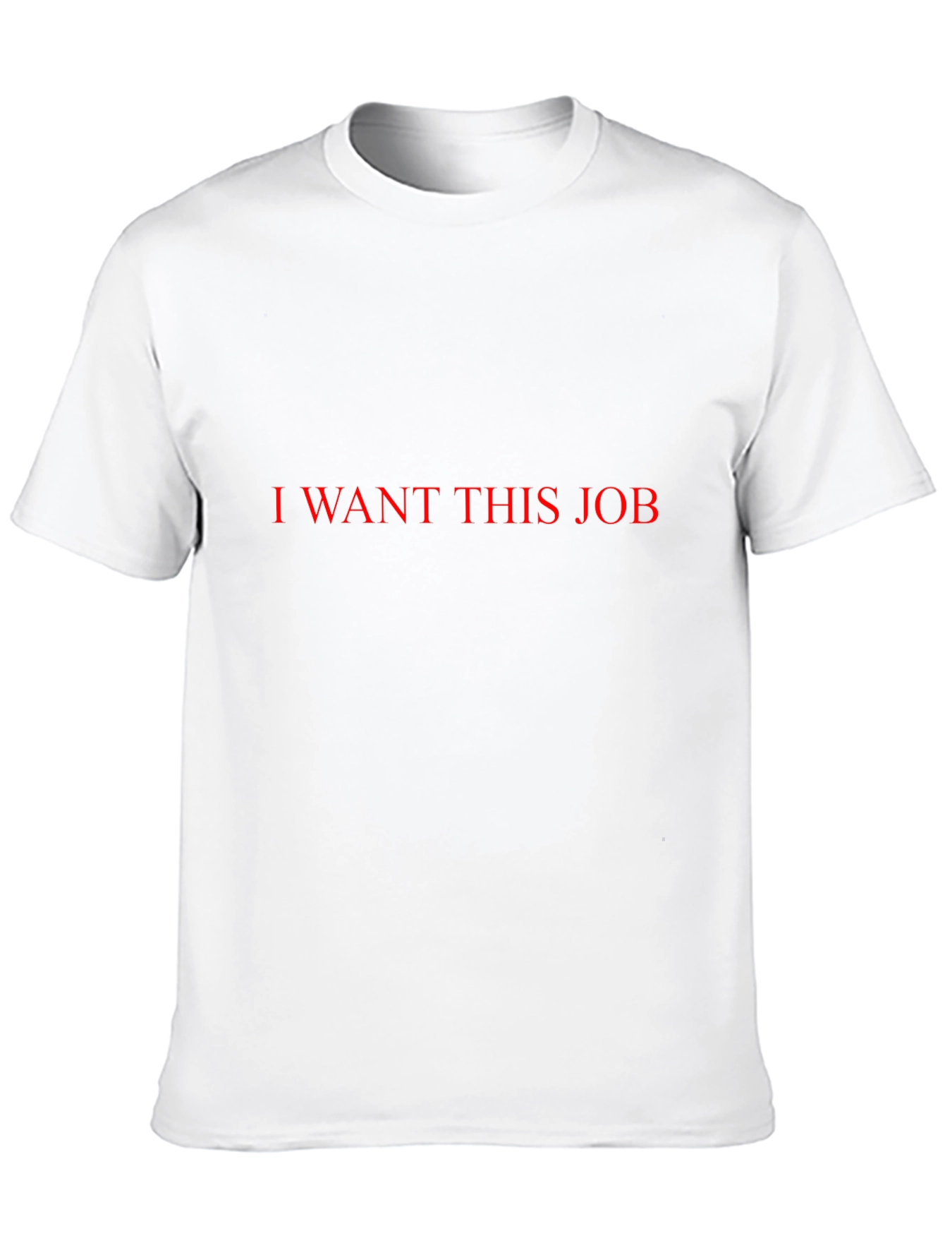 I Want This Job T-Shirt - Bold Statement Tee