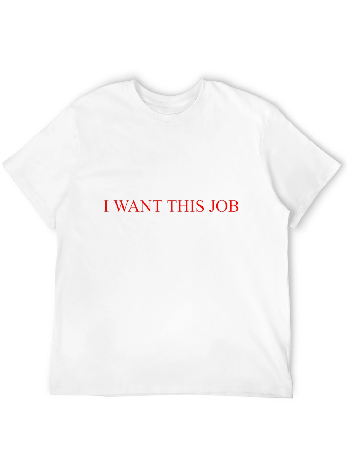 I Want This Job T-Shirt - Bold Statement Tee
