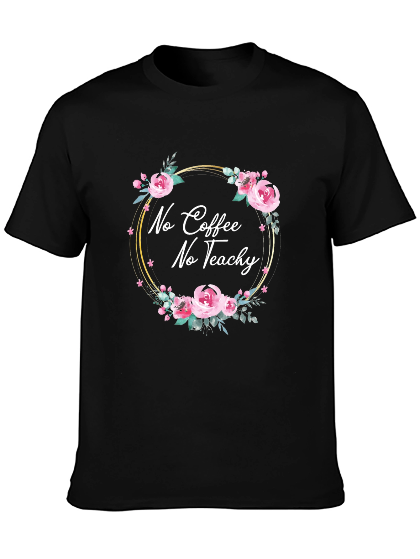 No Coffee No Teach-y Floral T-Shirt