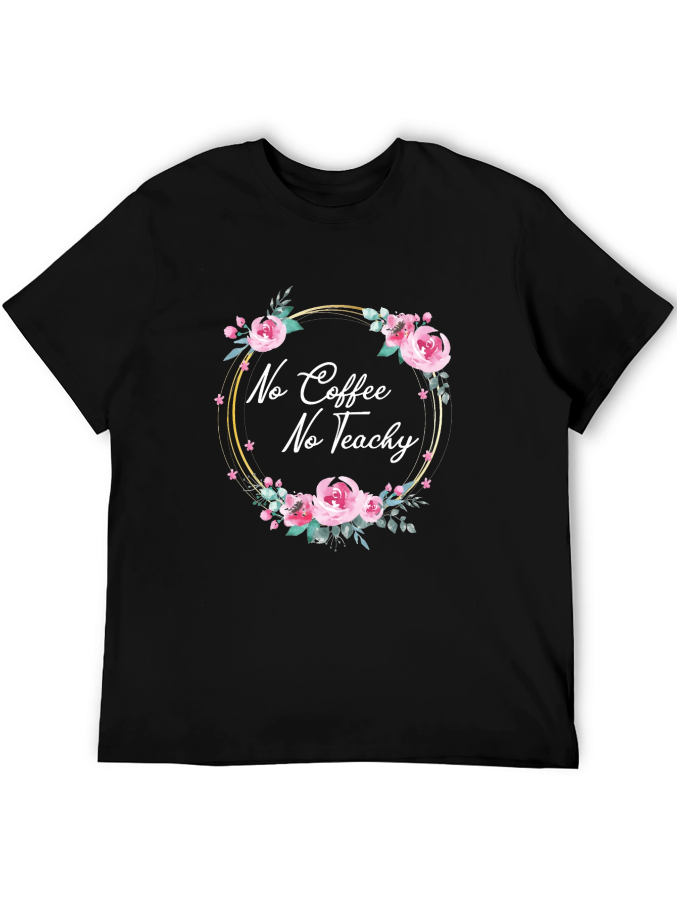 No Coffee No Teach-y Floral T-Shirt