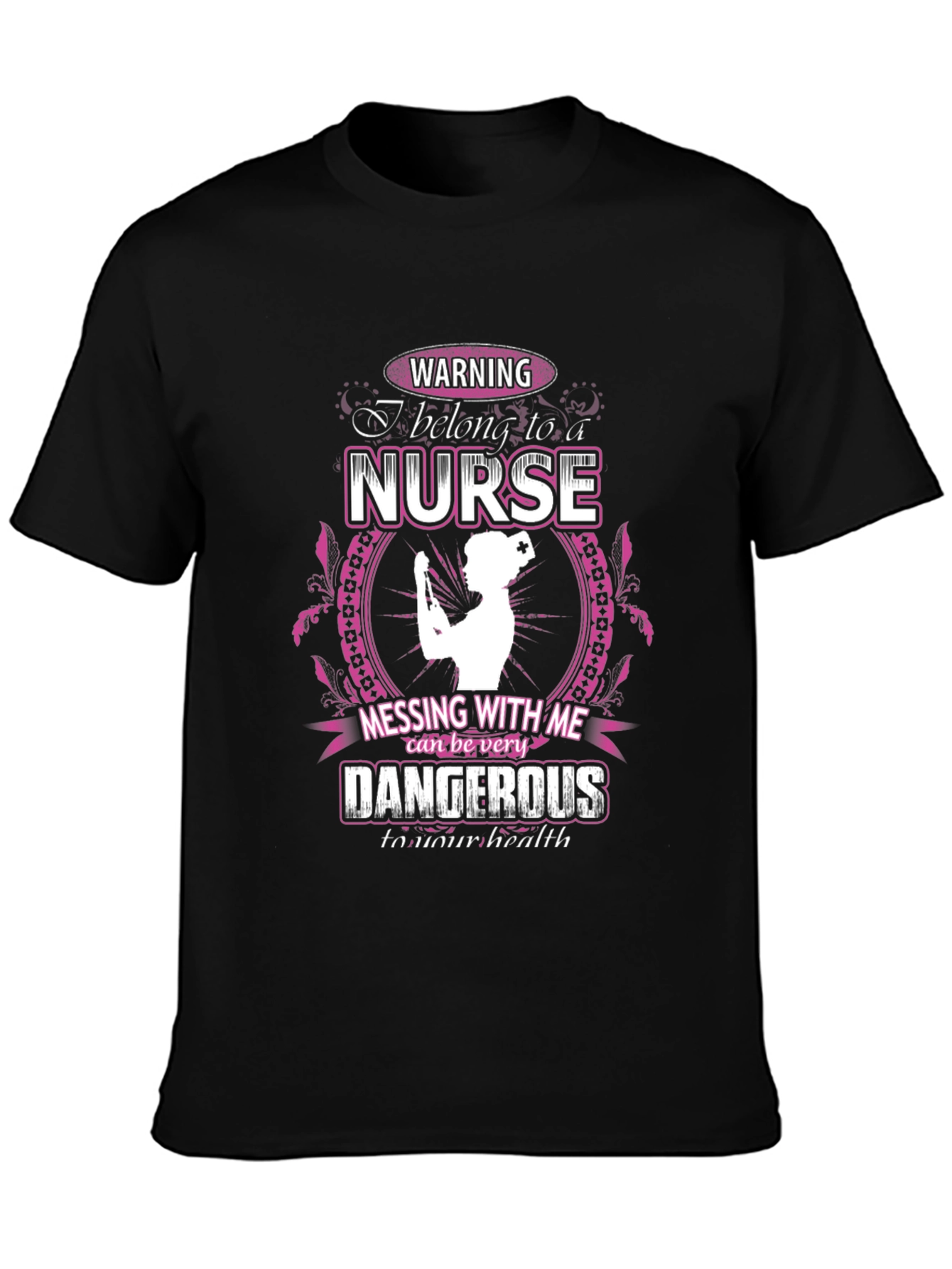 Warning Nurse T-Shirt: Dangerous to Your Health!