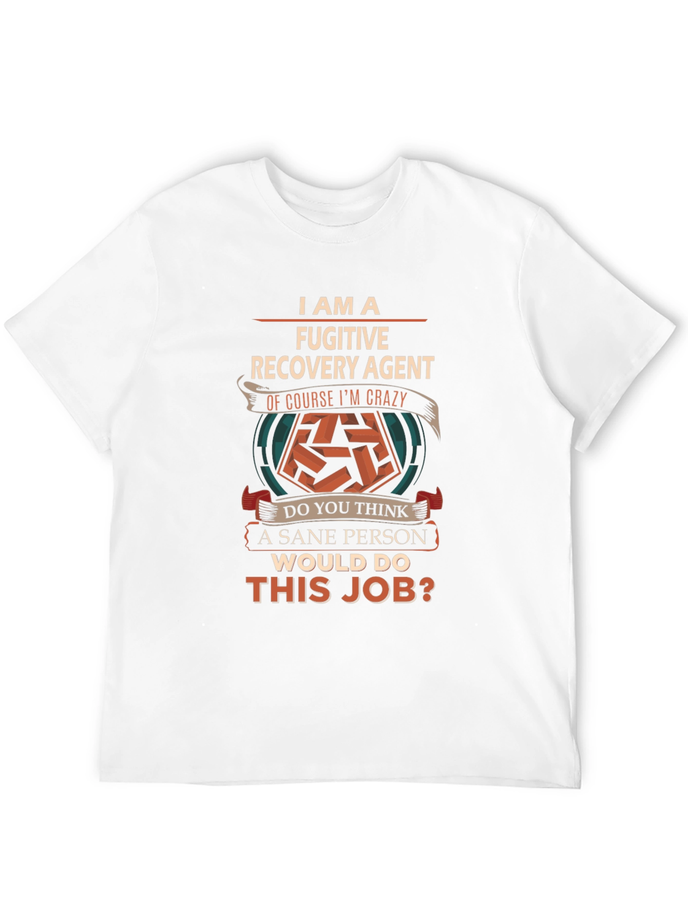 Fugitive Recovery Agent Crazy Job T-Shirt