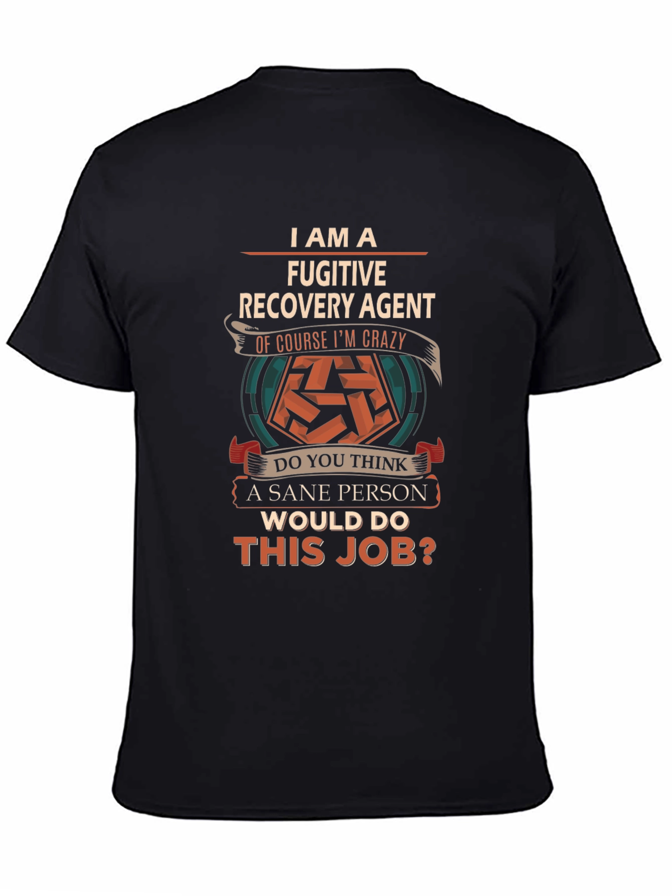 Fugitive Recovery Agent Crazy Job T-Shirt