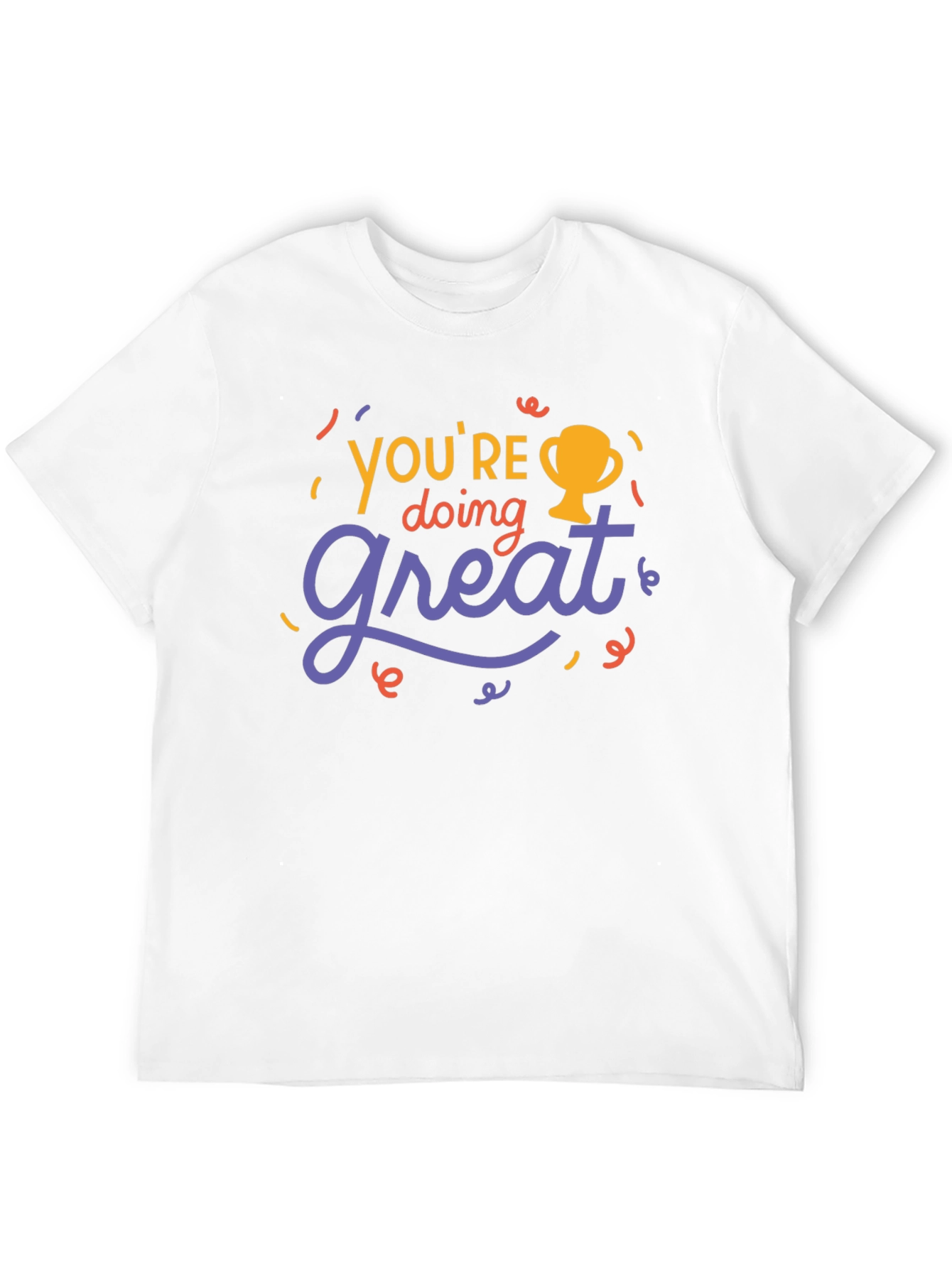 Youre Doing Great T-Shirt - Motivational Tee