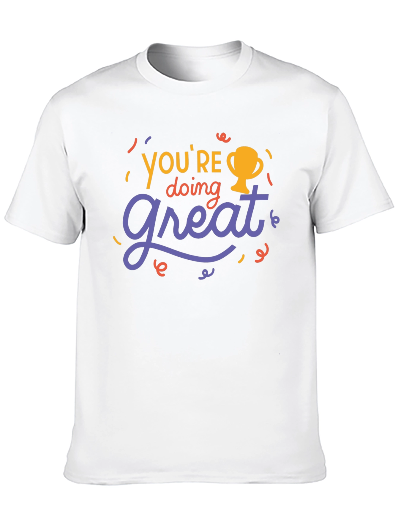 Youre Doing Great T-Shirt - Motivational Tee